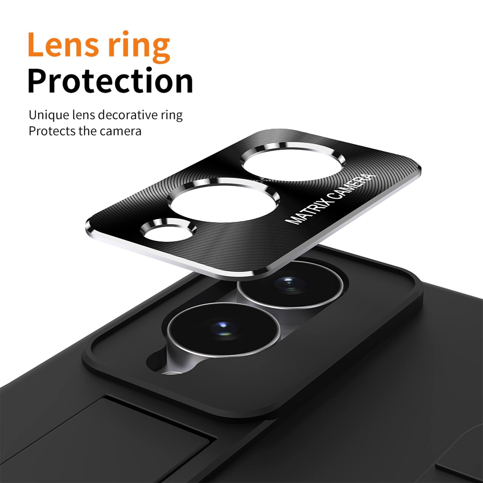 Lens ring Protection  
Unique lens decorative ring  
Protects the camera  
CAMERA MATRIX