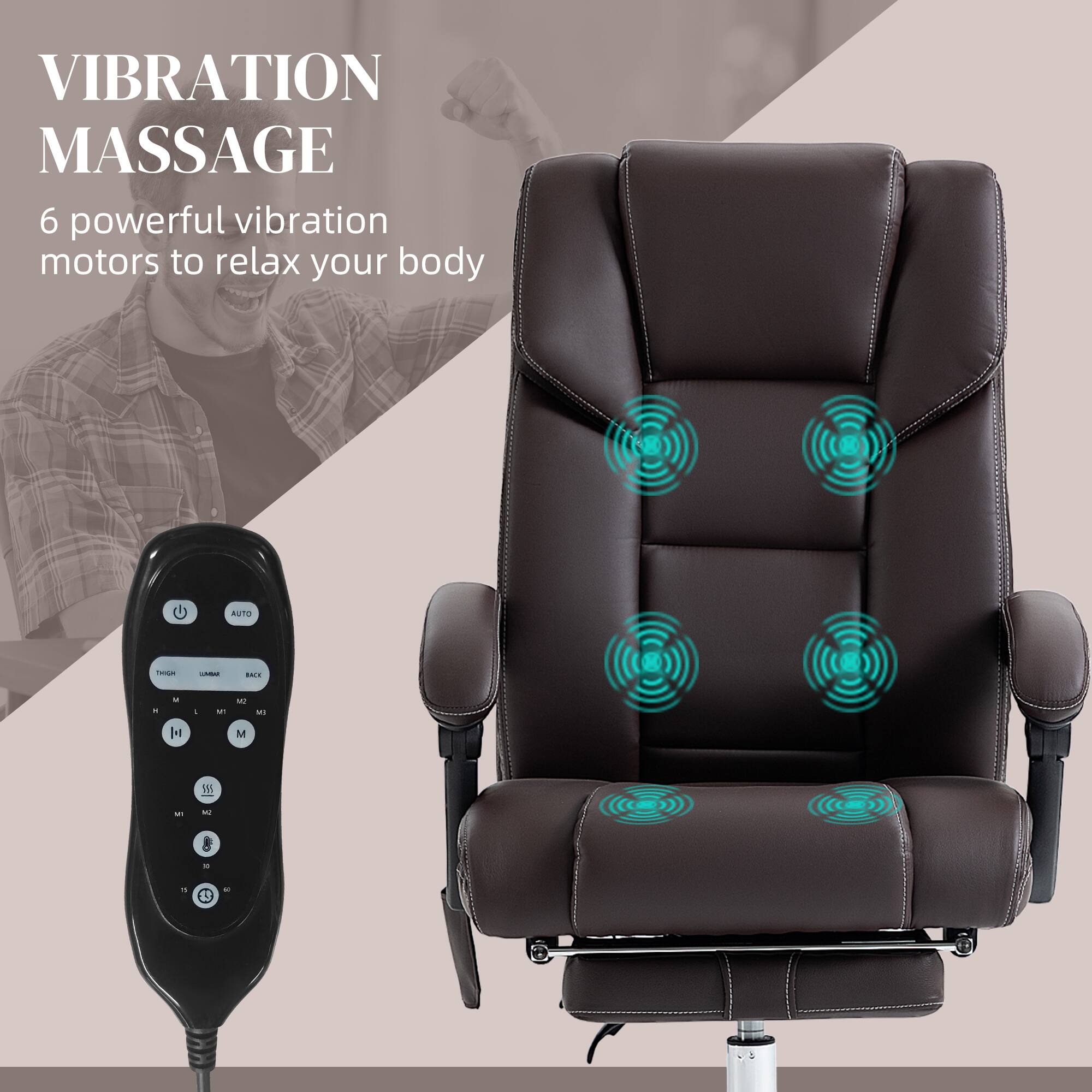 VIBRATION MASSAGE
6 powerful vibration motors to relax your body
AUTO
THIGH
LUMBAR
BACK
H
M
MT
M2
M3
15
60