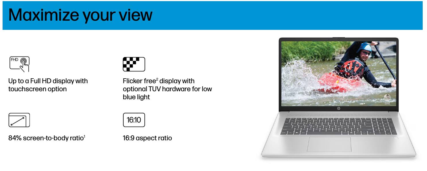 Maximize your view

- Up to a Full HD display with touchscreen option
- Flicker free² display with optional TUV hardware for low blue light
- 84% screen-to-body ratio¹
- 16:10 aspect ratio
- 16:9 aspect ratio