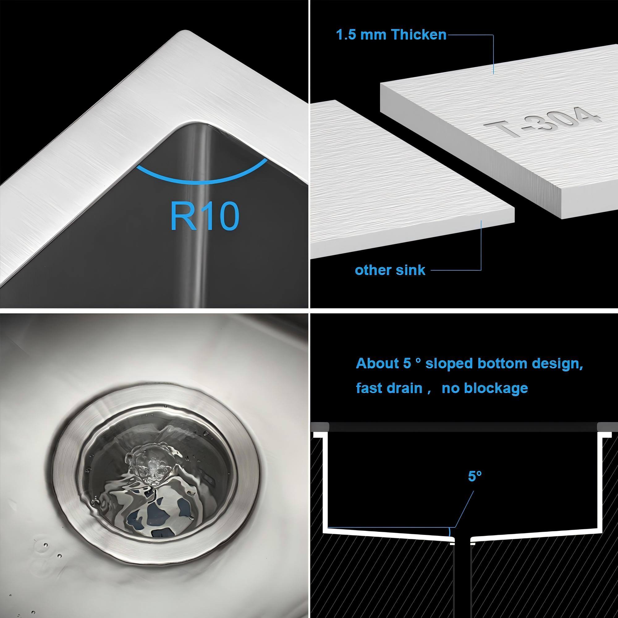 1.5 mm Thickened T-304 R10 other sink

About 5° sloped bottom design, fast drain, no blockage