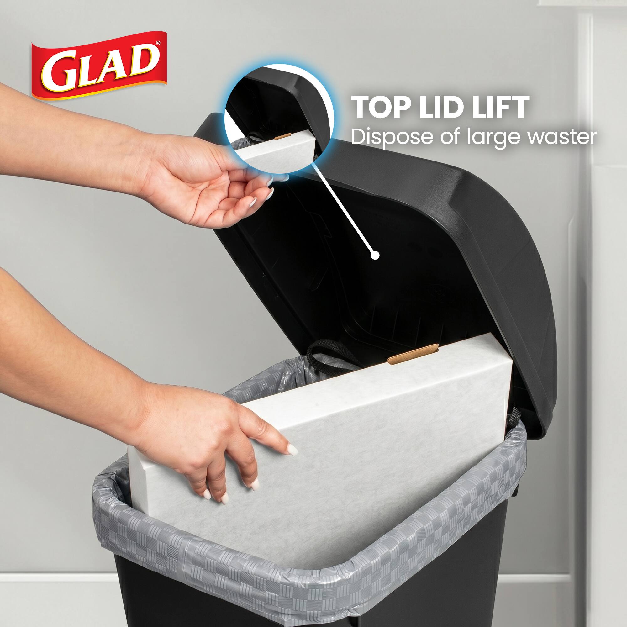 GLAD  
TOP LID LIFT  
Dispose of large waste
