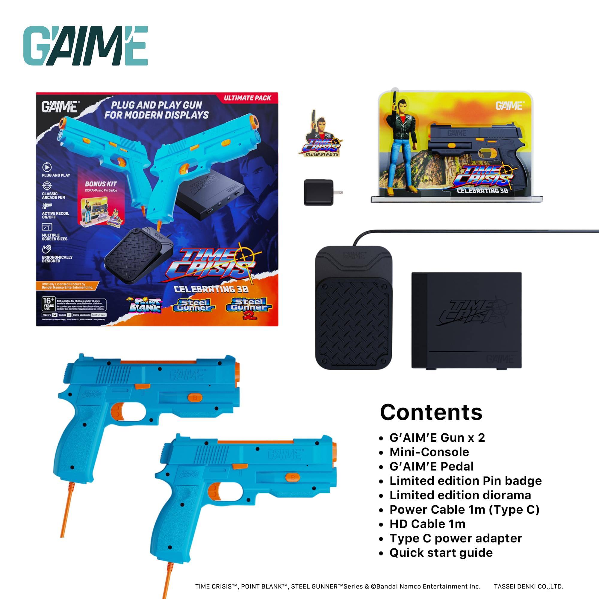GAIME GAIME ULTIMATE PACK PLUG AND PLAY GUN FOR MODERN DISPLAYS GAIME BAIME SP I - A d  ARAN Fum F I --  BONUS KIT i - - U TeCTIN : : TME Z CELEBRNTING 38 - FEI. .... -LY ISUNS - i I -  -  3 16 - Fod TIME CAEI CELEBRATING 38 Steel Steel BANK Gunner Guniner GUIME TME CA CAME GAIME YME Contents G'AIM'E Gun x 2 Mini-Console G'AIM'E Pedal Limited edition Pin badge Limited edition diorama Power Cable 1m (Type C) HD Cable 1m Type C power adapter Quick start guide TIME CRISIST. POINT BLANK, STEEL GUNNER"Series & Bsandai Namco Entertainment Inc. TASSEI DENKI CO.,LTD.