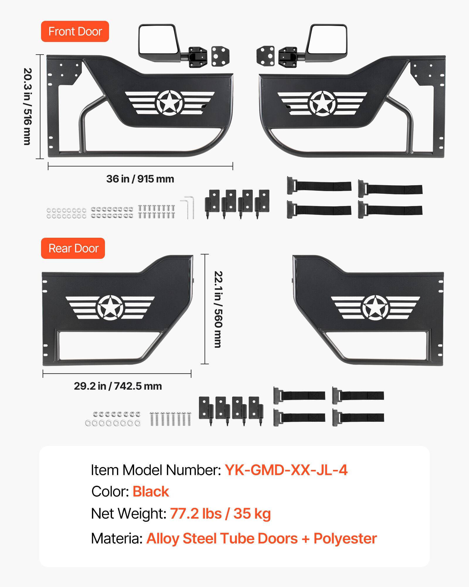 Front Door: 20.3 in / 516 mm  
36 in / 915 mm  

Rear Door: 29.2 in / 742.5 mm  
22.1 in / 560 mm  

Item Model Number: YK-GMD-XX-JL-4  
Color: Black  
Net Weight: 77.2 lbs / 35 kg  
Material: Alloy Steel Tube Doors + Polyester