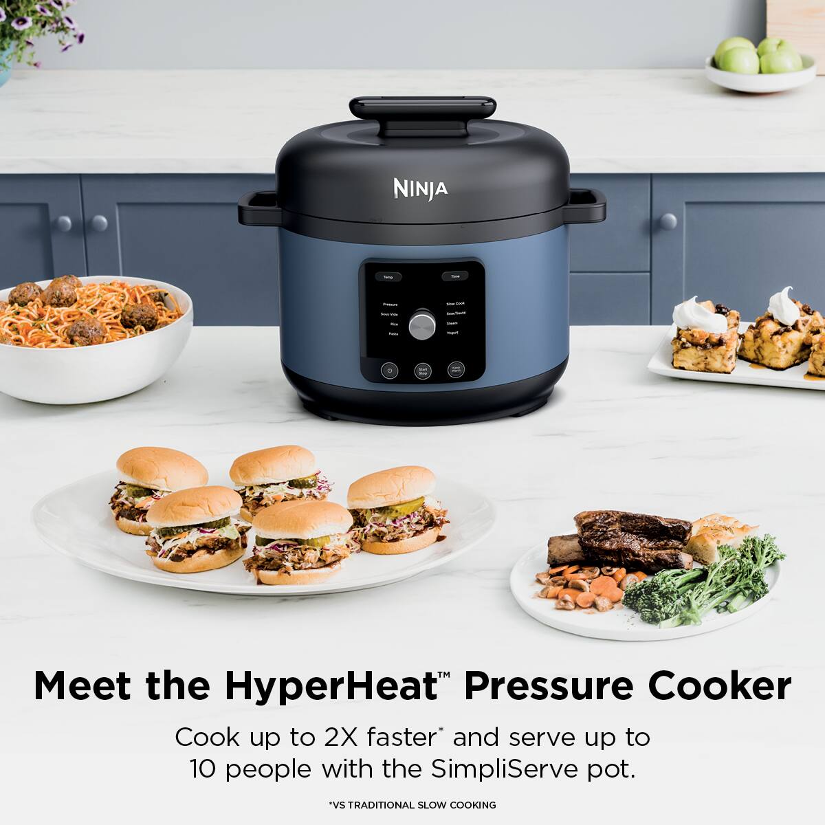 NINJA

Meet the HyperHeat™ Pressure Cooker  
Cook up to 2X faster* and serve up to 10 people with the SimpliServe pot.  
*Vs TRADITIONAL SLOW COOKING