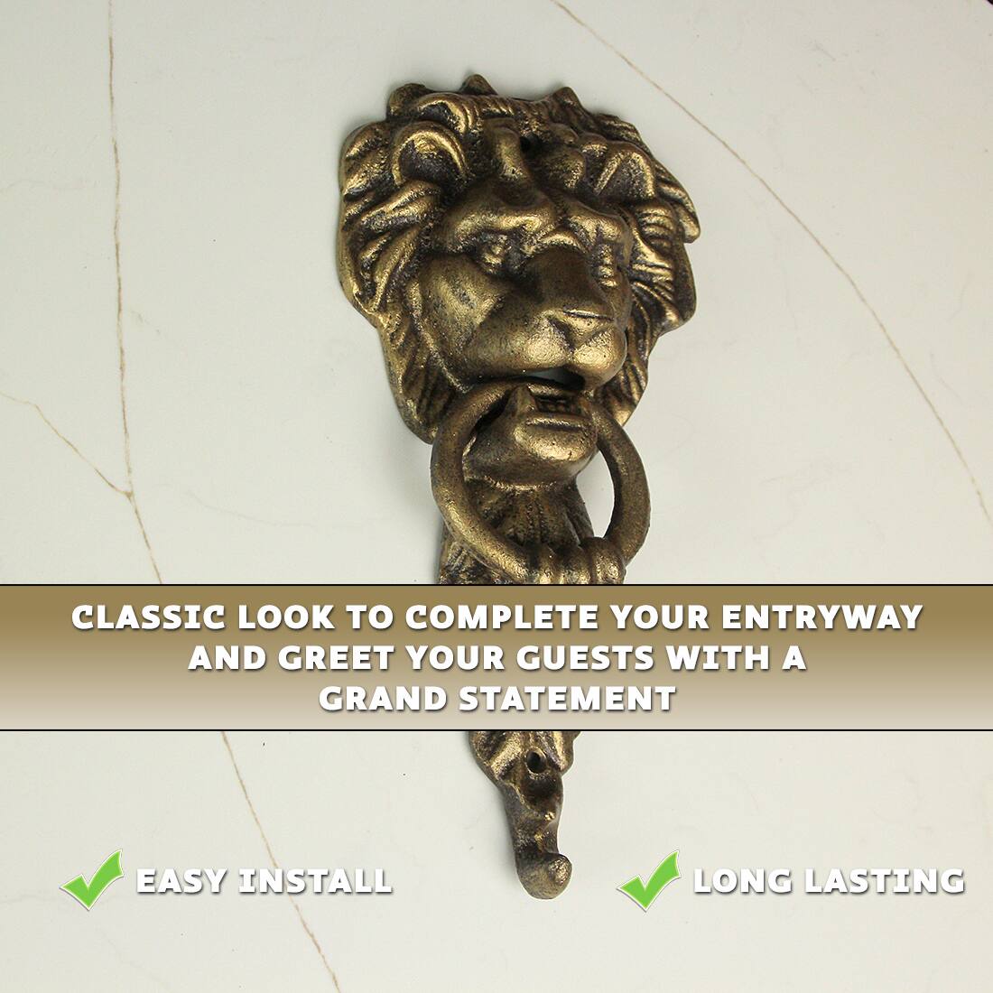 CLASSIC LOOK TO COMPLETE YOUR ENTRYWAY AND GREET YOUR GUESTS WITH A GRAND STATEMENT

EASY INSTALL

LONG LASTING