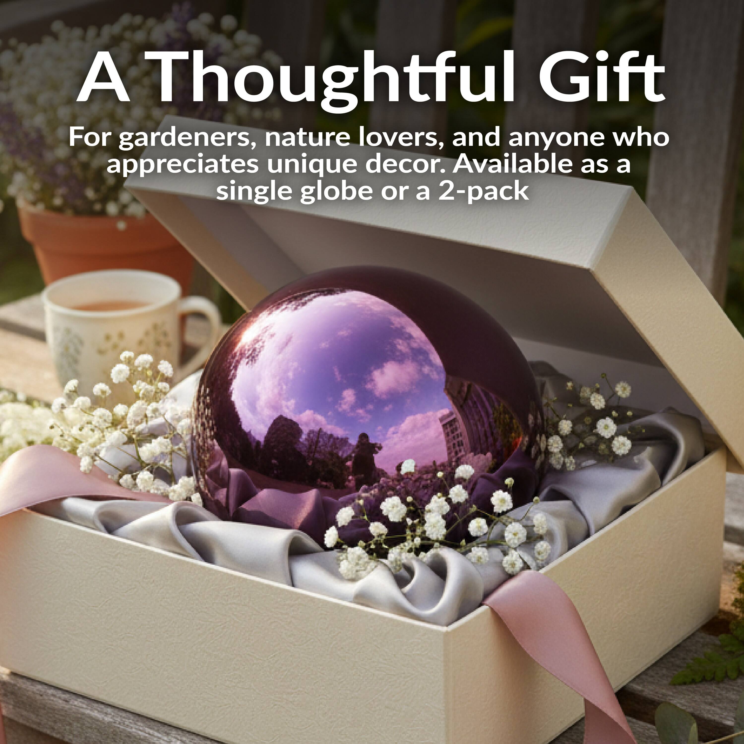 A Thoughtful Gift

For gardeners, nature lovers, and anyone who appreciates unique decor. Available as a single globe or a 2-pack
