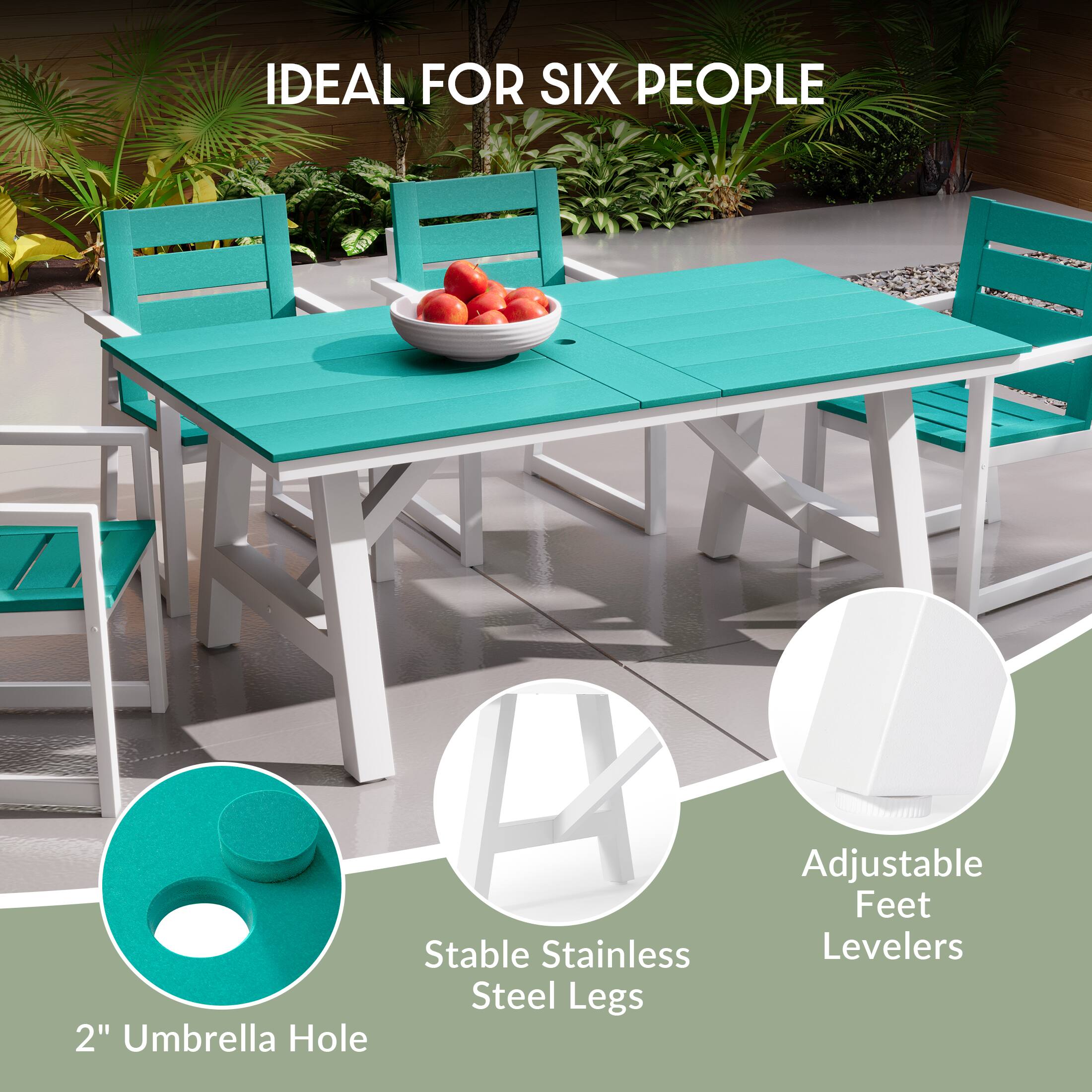 IDEAL FOR SIX PEOPLE

2" Umbrella Hole

Stable Stainless Steel Legs

Adjustable Feet Levelers