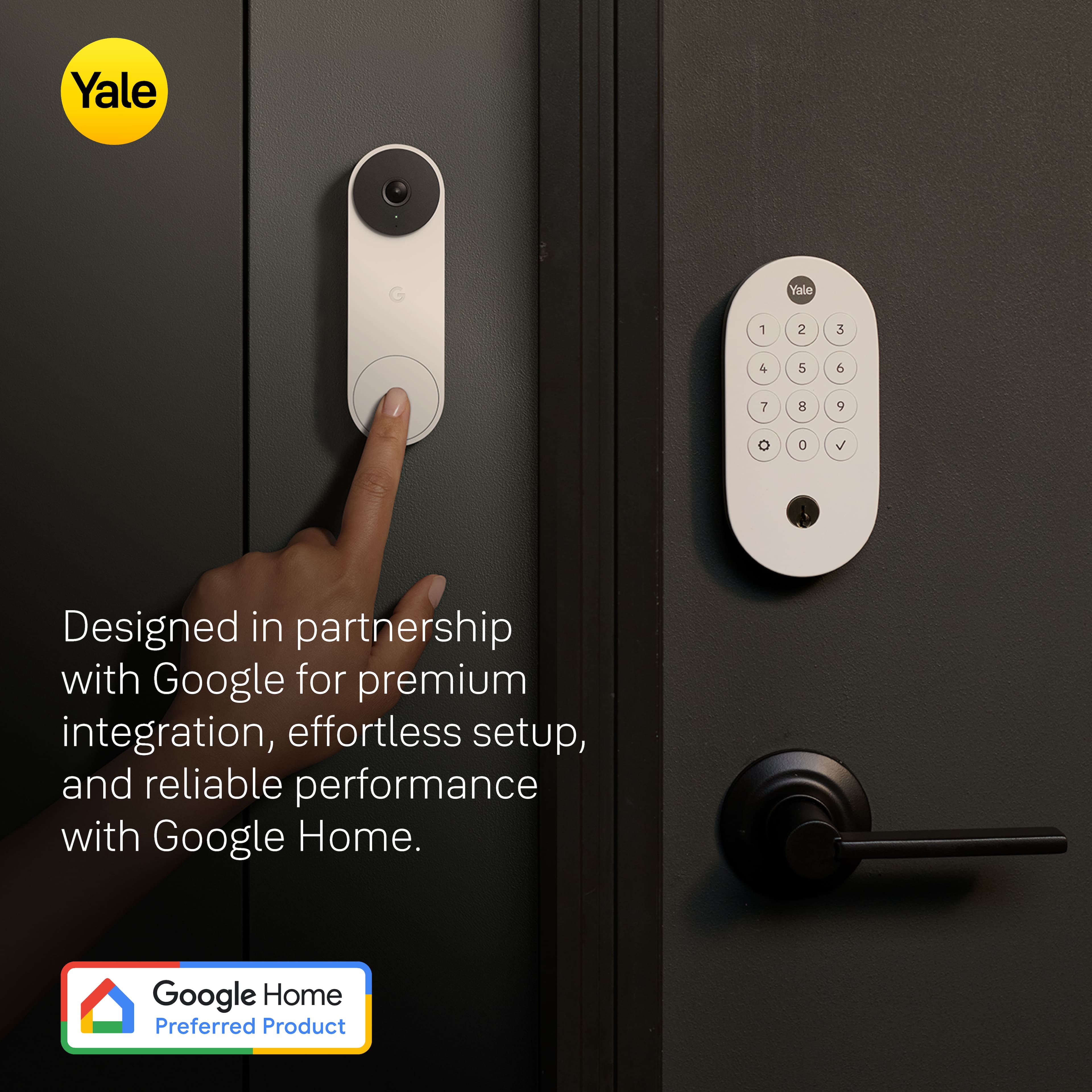 Designed in partnership with Google for premium integration, effortless setup, and reliable performance with Google Home. Google Home Preferred Product.