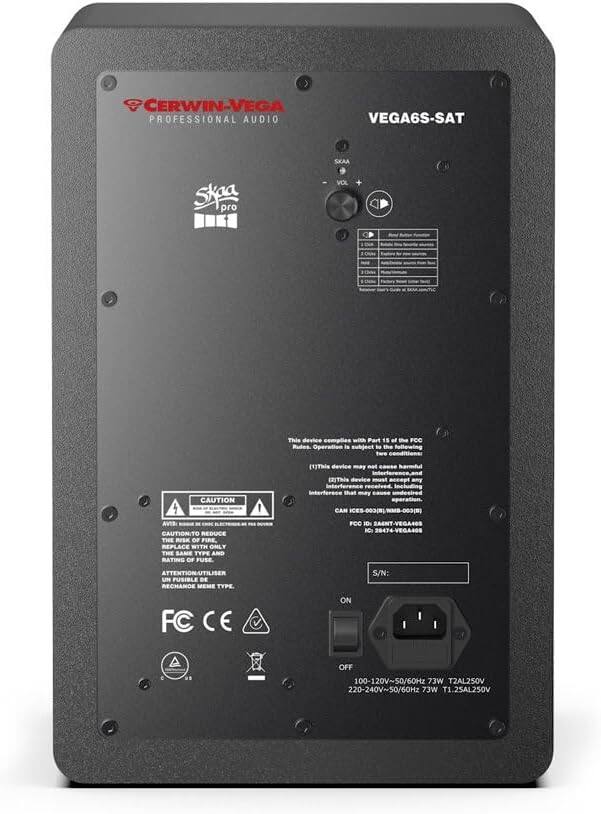CERWIN-VEGA PROFESSIONAL AUDIO VEGA6S-SAT

This device complies with Part 15 of the FCC Rules. Operation is subject to the following conditions:

(1) This device may not cause harmful interference.
(2) This device must accept any interference received, including interference that may cause undesired operation.

CAN ICES-003(B)NMB-005(B)
FCC ID: SAGNT-VEGA648
IC: 28474-VEGA4OE

CAUTION: TO REDUCE THE RISK OF FIRE, REPLACE WITH ONLY THE SAME TYPE AND RATING OF FUSE.

ATTENTION: UTILISER UN FUSIBLE DE MEME TYPE.

FC CE

100-120V~50/60Hz 73W T2AL250V
220-240V~50/60Hz 73W T1.25AL250V