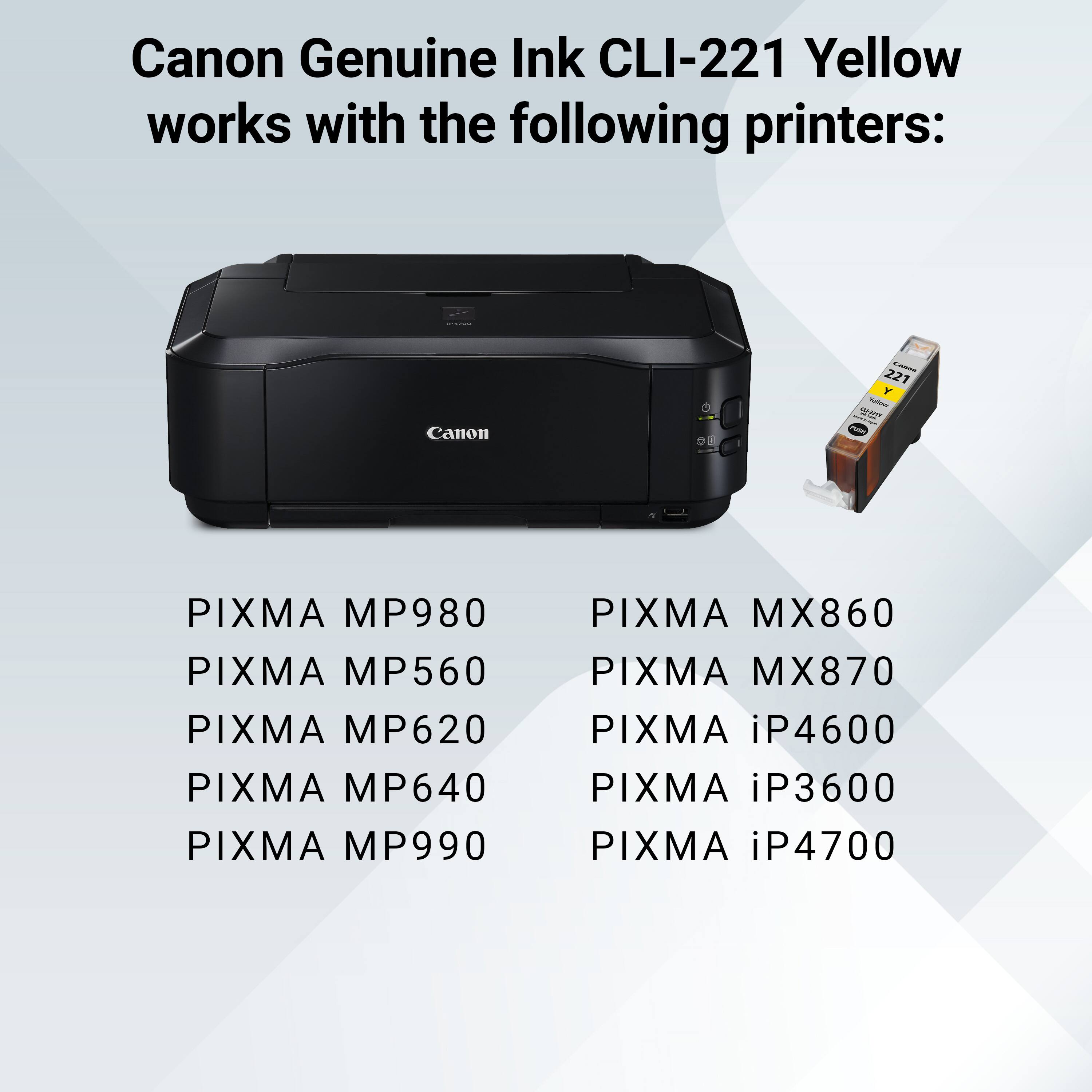 Canon Genuine Ink CLI-221 Yellow works with the following printers:

- Canon
- PIXMA MP980
- PIXMA MP560
- PIXMA MP620
- PIXMA MP640
- PIXMA MP990
- PIXMA MX860
- PIXMA MX870
- PIXMA iP4600
- PIXMA iP3600
- PIXMA iP4700