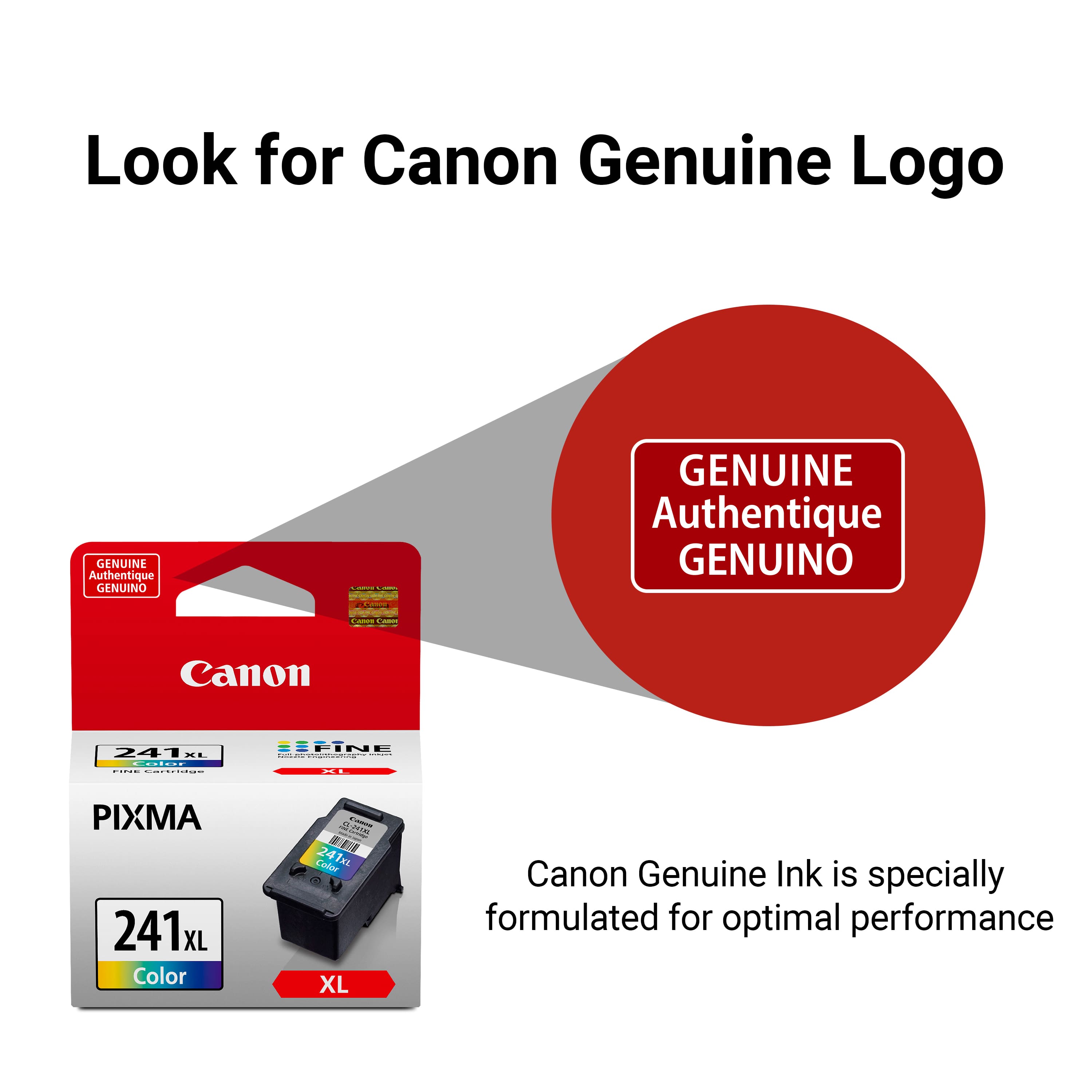 Look for Canon Genuine Logo GENUINE Authentique GENUINO Canon 241 XL Color Ink. Canon Genuine Ink is specially formulated for optimal performance.