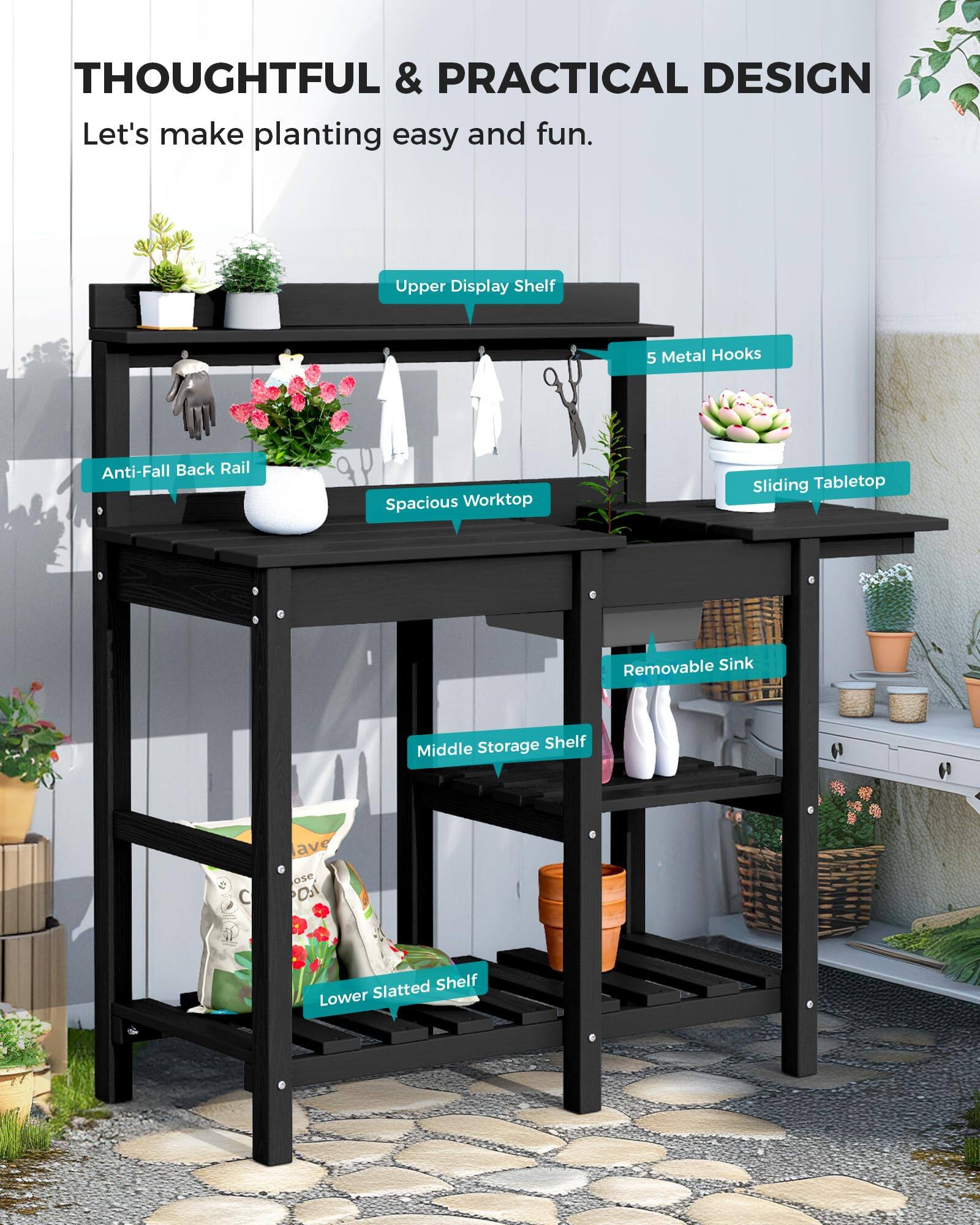 THOUGHTFUL & PRACTICAL DESIGN  
Let's make planting easy and fun.  
Upper Display Shelf  
5 Metal Hooks  
Anti-Fall Back Rail  
Spacious Worktop  
Sliding Tabletop  
Removable Sink  
Middle Storage Shelf  
Lower Slatted Shelf