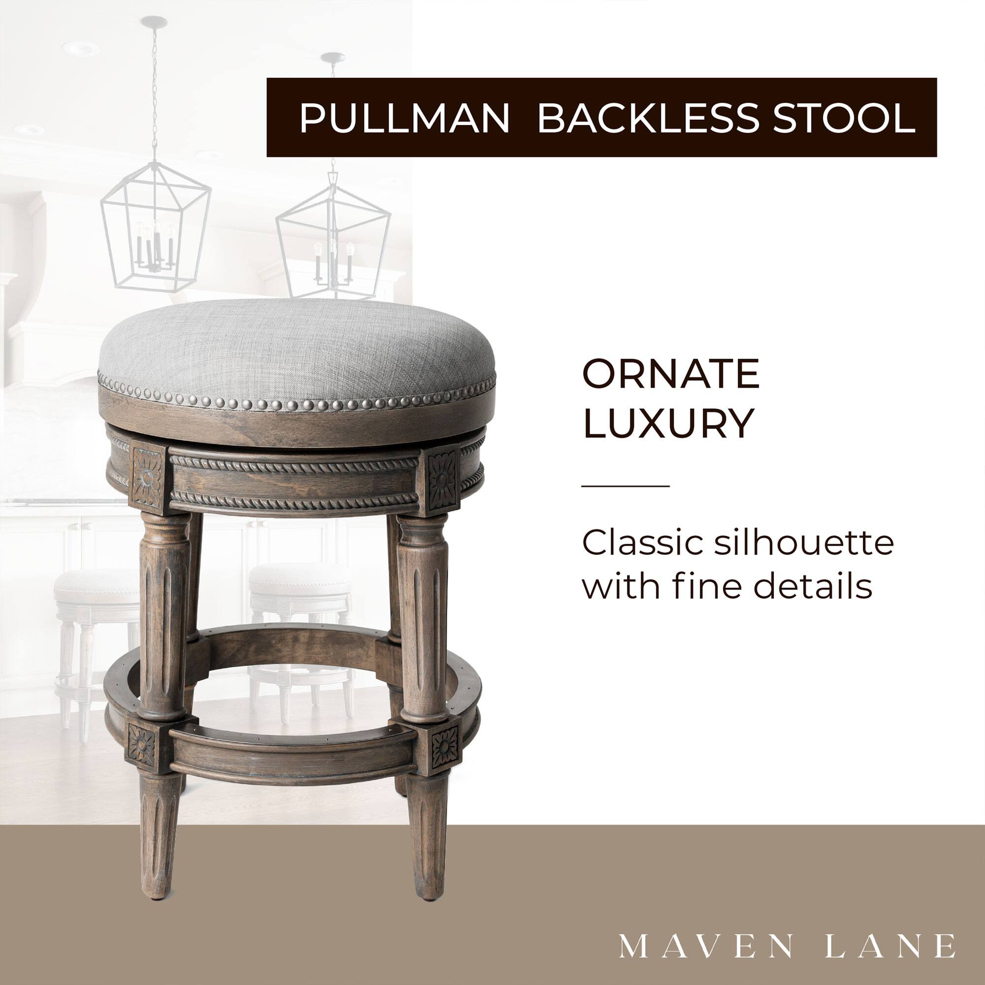 PULLMAN BACKLESS STOOL

ORNATE LUXURY

Classic silhouette with fine details

MAVEN LANE