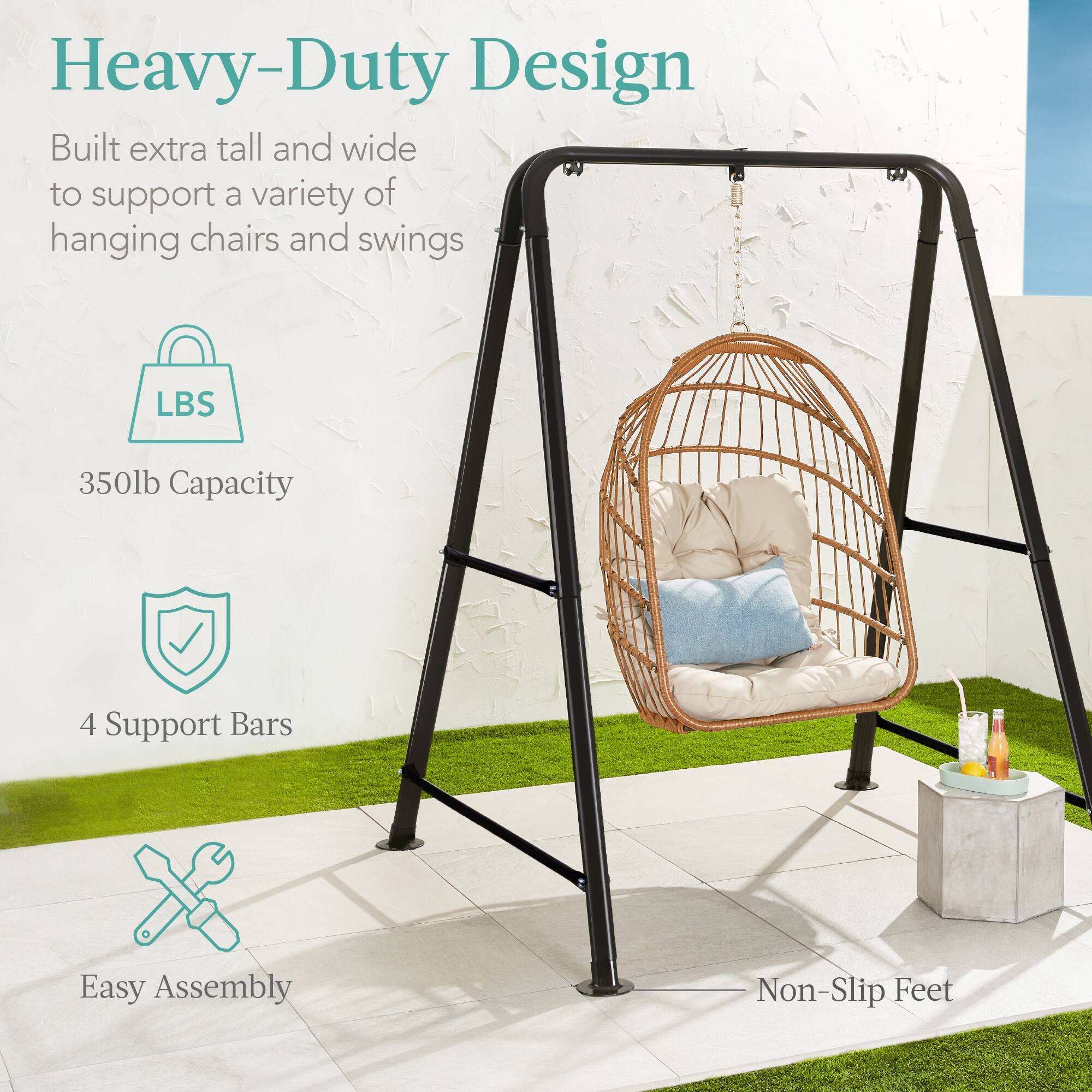 Heavy-Duty Design

Built extra tall and wide to support a variety of hanging chairs and swings

LBS  
350lb Capacity

4 Support Bars

Easy Assembly

Non-Slip Feet