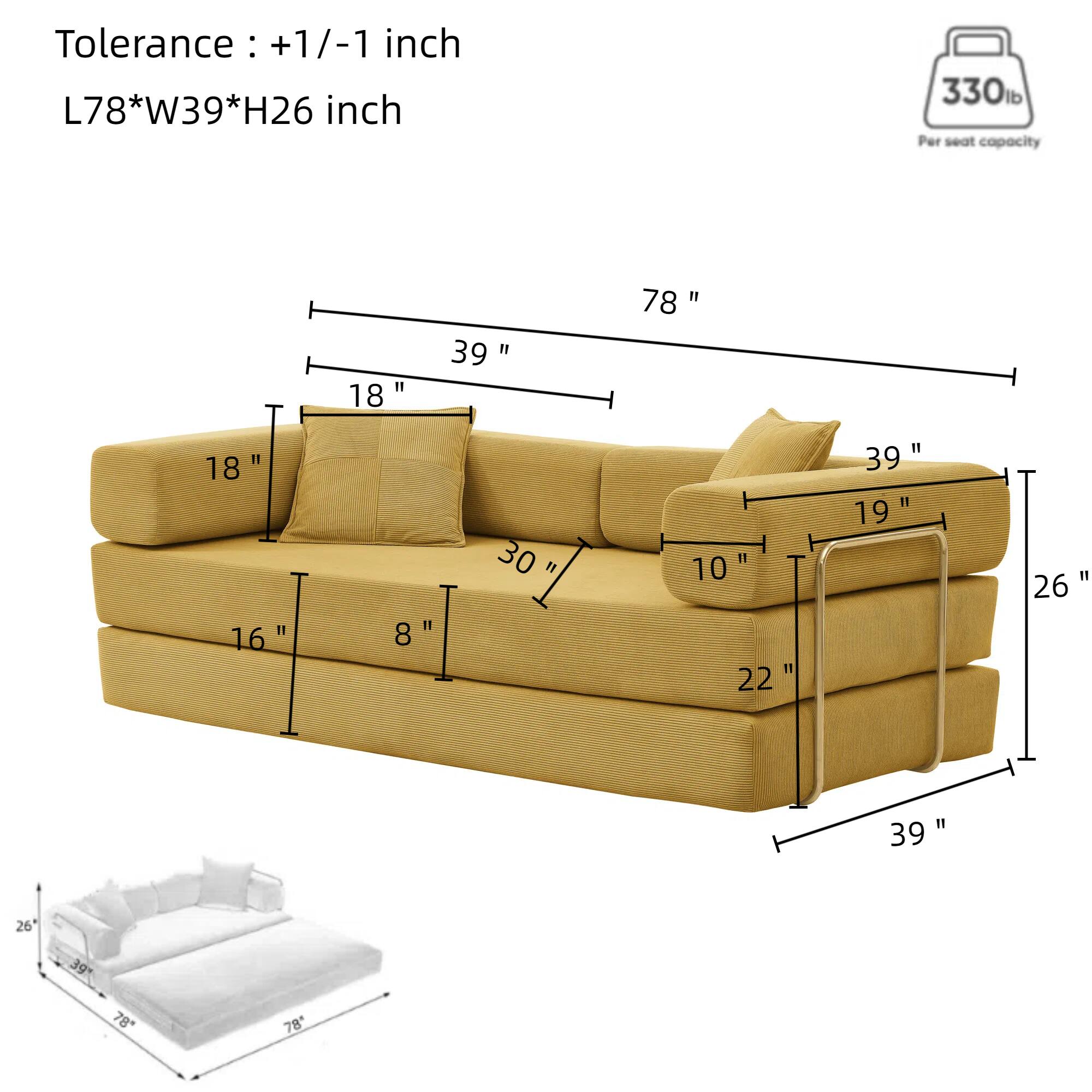Tolerance: +1/-1 inch  
L78*W39*H26 inch  

330 lb Per seat capacity  

Dimensions:  
- Length: 78"  
- Width: 39"  
- Height: 26"  

Seat:  
- Width: 39"  
- Depth: 30"  
- Height: 19"  

Backrest:  
- Height: 30"  
- Depth: 10"  

Armrest:  
- Height: 10"  
- Width: 18"  

Legs:  
- Height: 8"  
- Width: 16"  

Tray Table:  
- Width: 22"  
- Depth: 39"  

Additional:  
- 18" (depth of seat cushion)  
- 18" (depth of backrest)  
- 26" (height of legs)