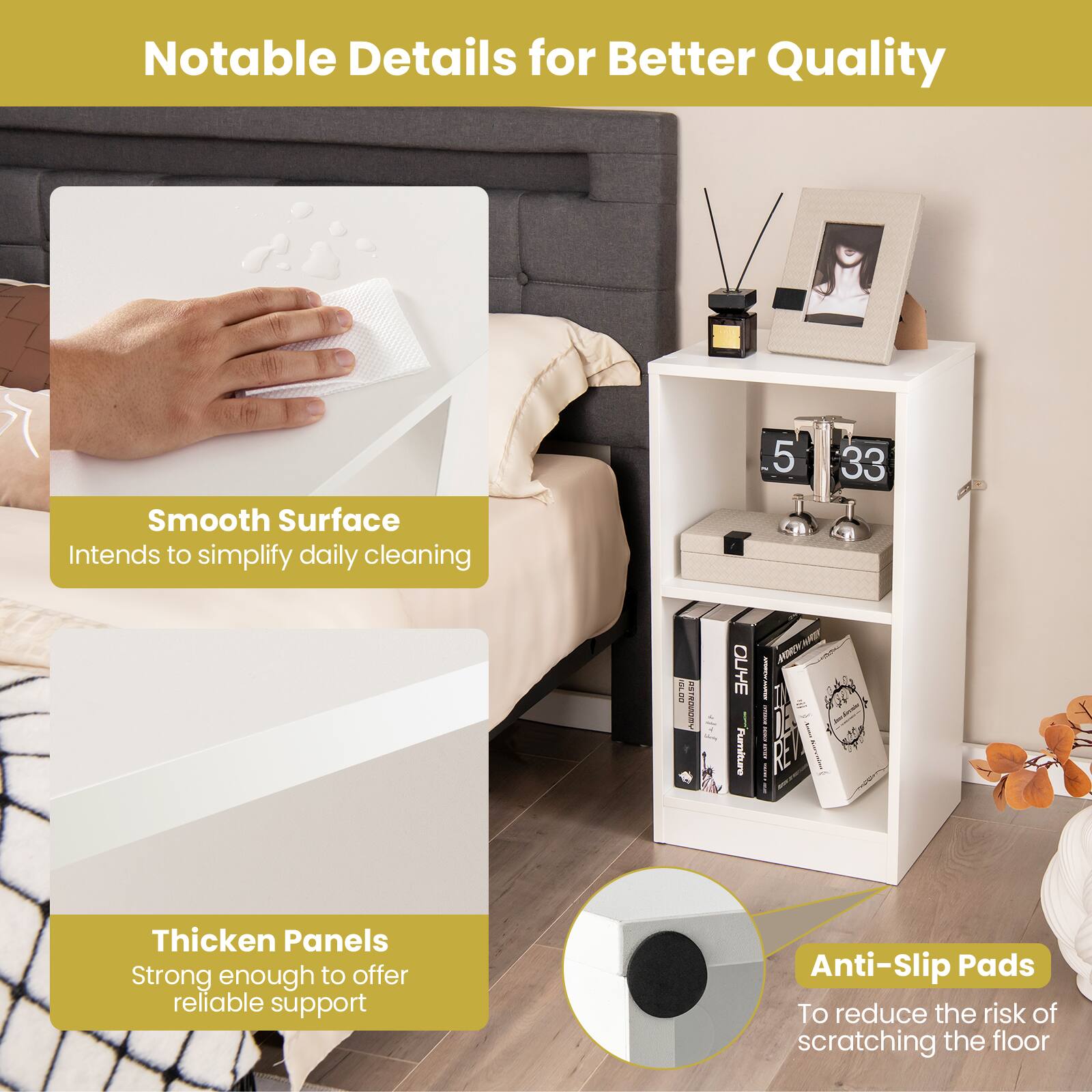 Notable Details for Better Quality:

1. Smooth Surface: Intends to simplify daily cleaning.
2. Thicken Panels: Strong enough to offer reliable support.
3. Anti-Slip Pads: To reduce the risk of scratching the floor.