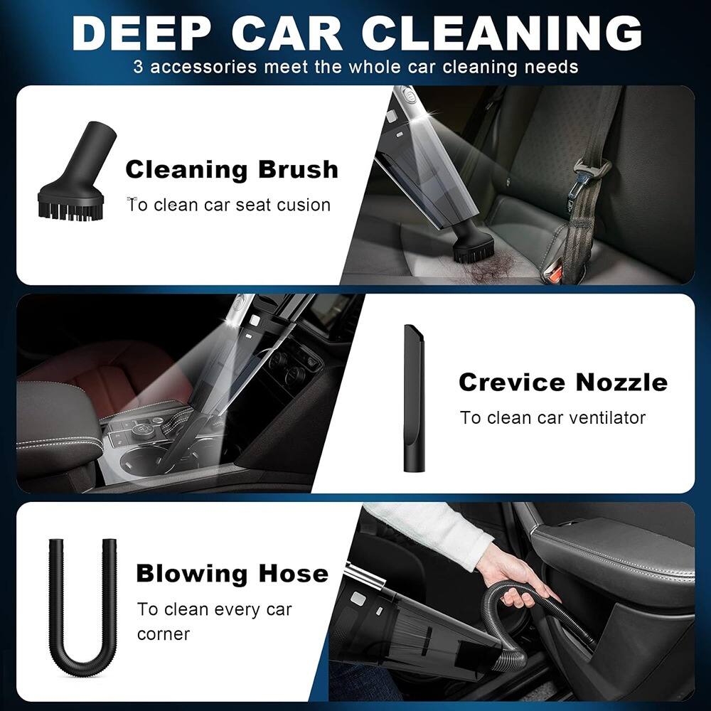 DEEP CAR CLEANING  
3 accessories meet the whole car cleaning needs

Cleaning Brush  
To clean car seat cushion

Crevice Nozzle  
To clean car ventilator

Blowing Hose  
To clean every car corner