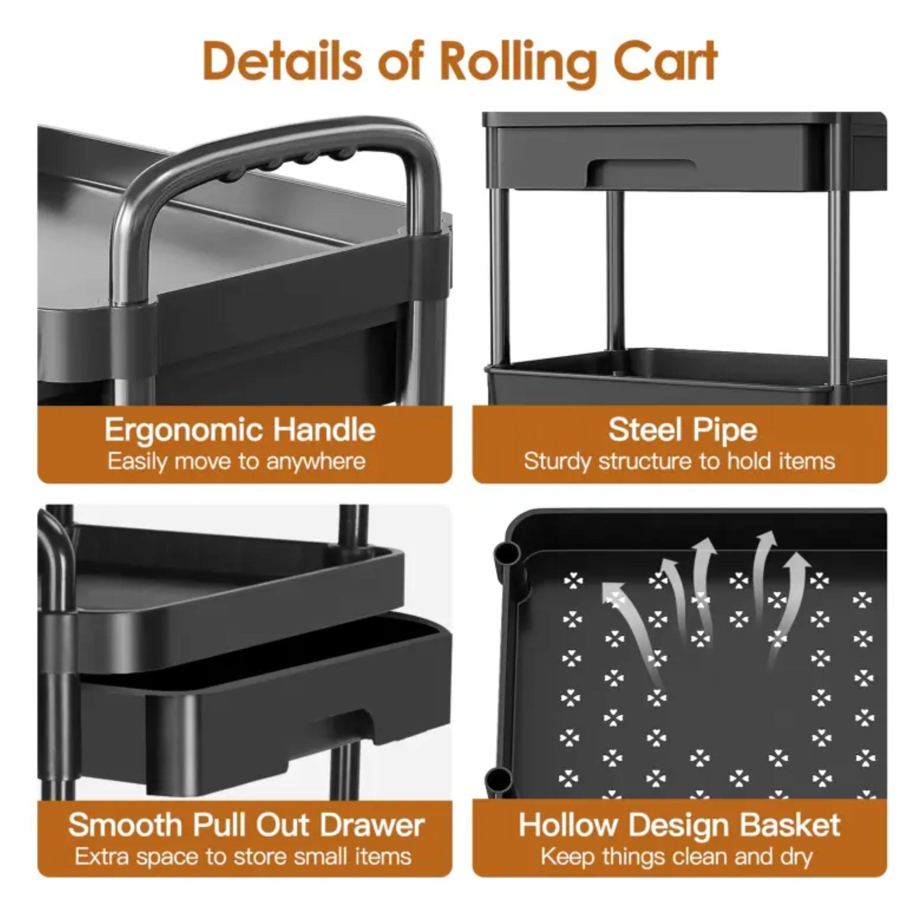 Details of Rolling Cart

- Ergonomic Handle
  - Easily move to anywhere

- Steel Pipe
  - Sturdy structure to hold items

- Smooth Pull Out Drawer
  - Extra space to store small items

- Hollow Design Basket
  - Keep things clean and dry