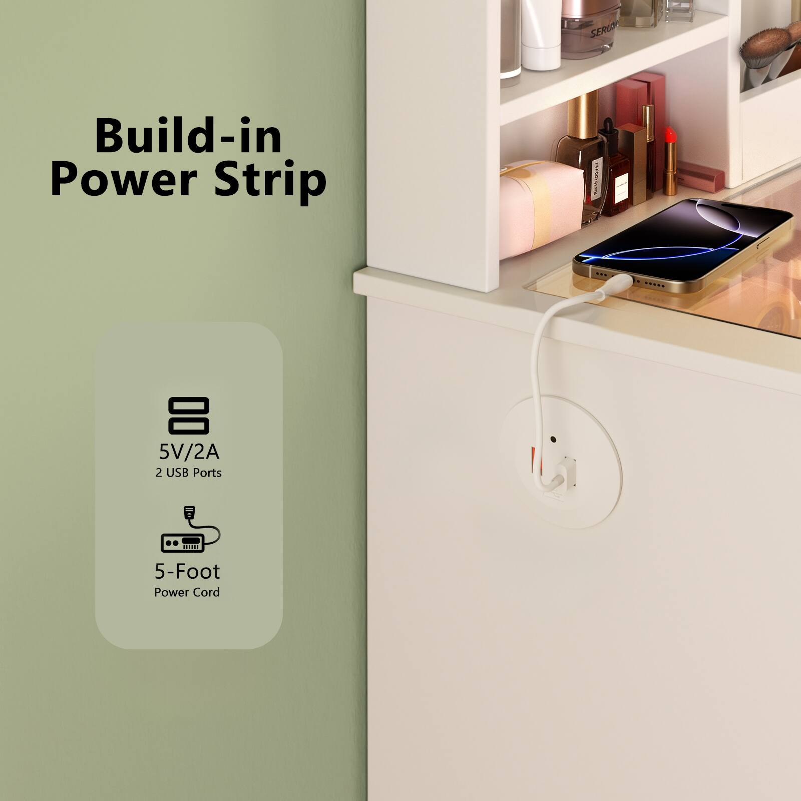 Build-in Power Strip

5V/2A  
2 USB Ports  
5-Foot Power Cord