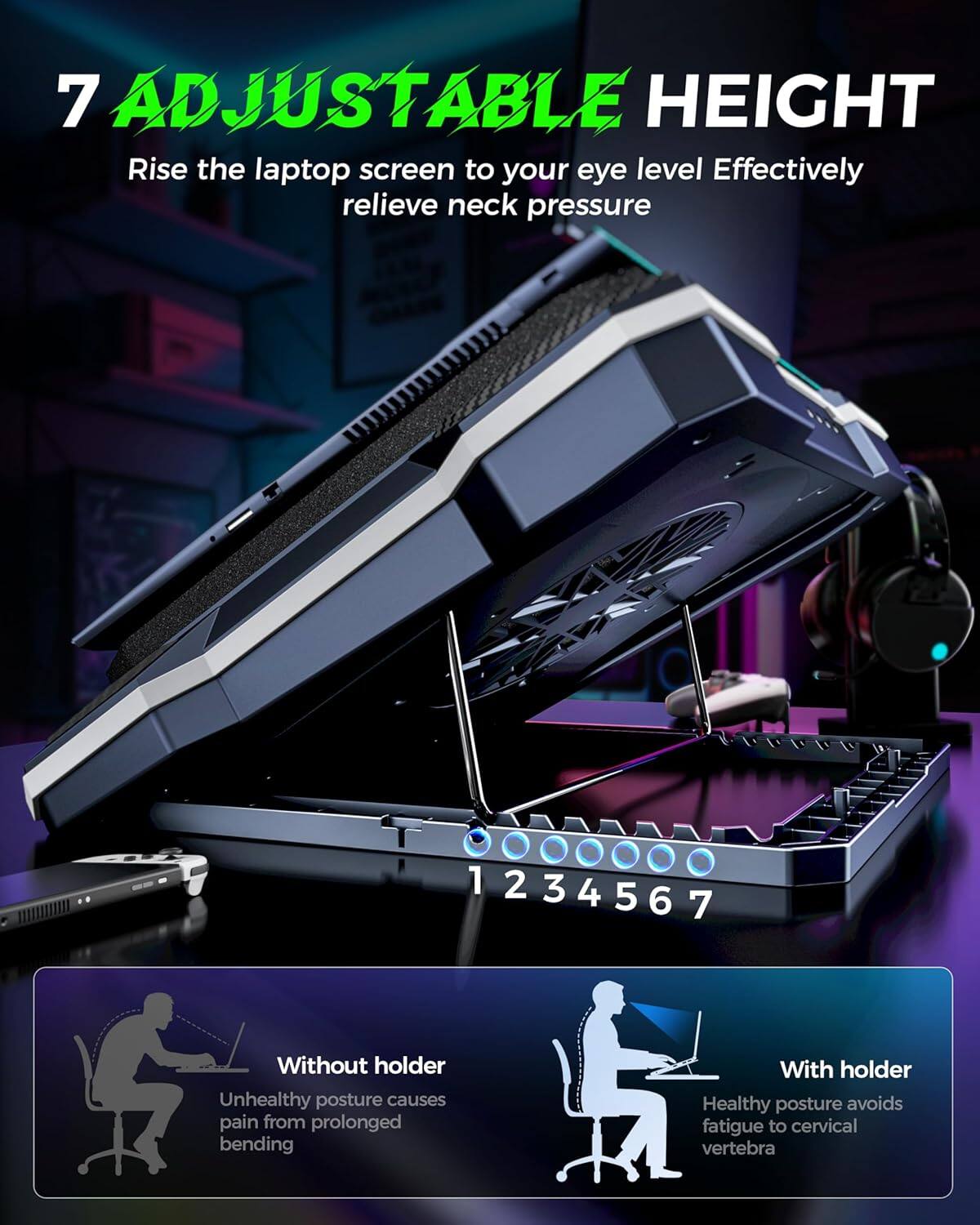 7 Adjustable Height  
Rise the laptop screen to your eye level. Effectively relieve neck pressure.

1 2 3 4 5 6 7

Without holder  
Unhealthy posture causes pain from prolonged bending

With holder  
Healthy posture avoids fatigue to cervical vertebra