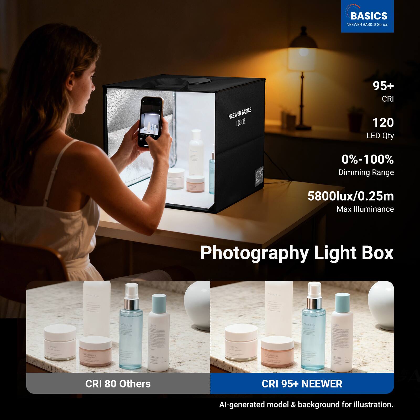 BASICS NEEWER BASICS Series NEEWER BASICS L8308  
95+ CRI  
120 LED Qty  
0%-100% Dimming Range  
5800lux/0.25m Max Illuminance  
Photography Light Box  

CRI 80 Others  
CRI 95+ NEEWER  

AI-generated model & background for illustration.