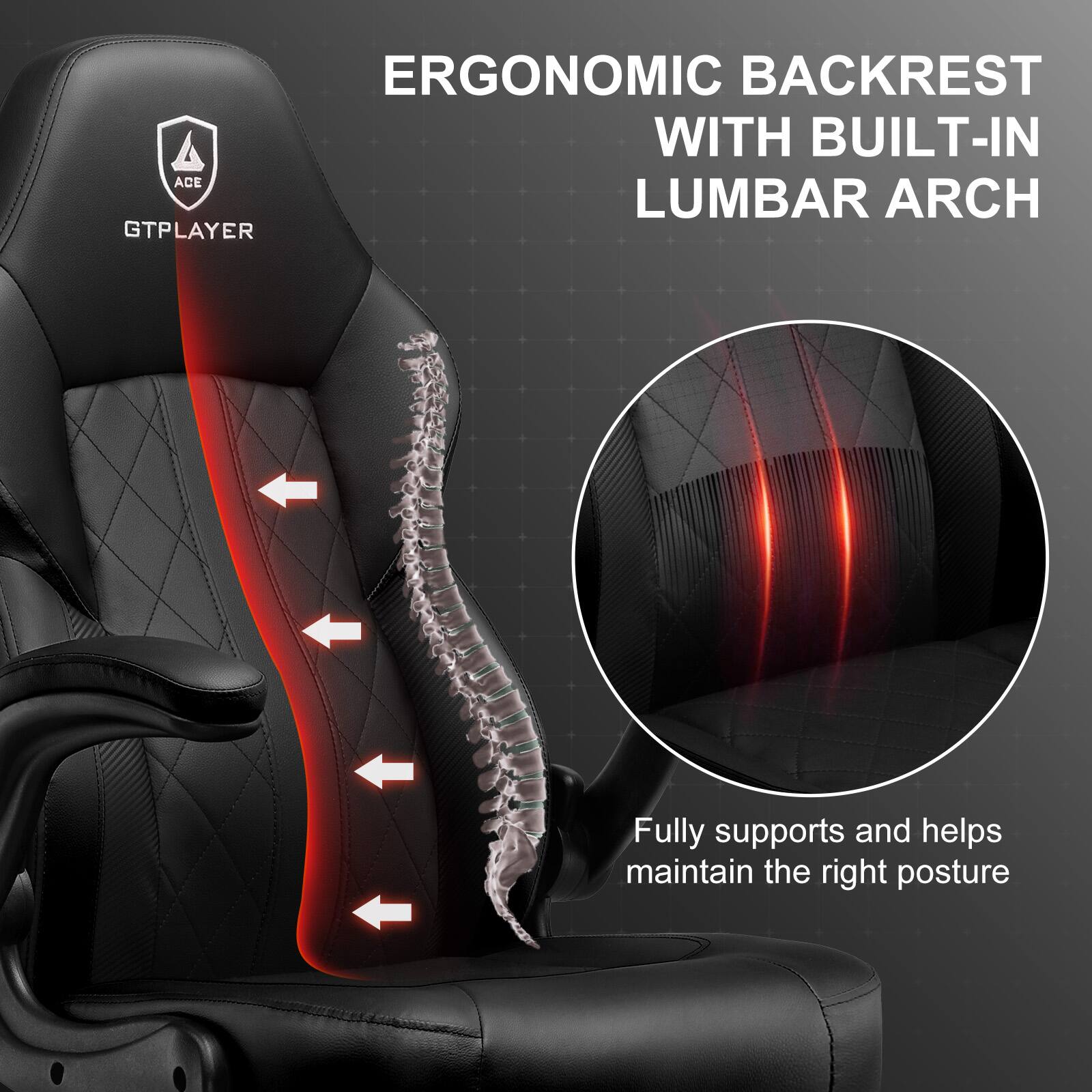 ERGONOMIC BACKREST WITH BUILT-IN LUMBAR ARCH GTPLAYER Fully supports and helps maintain the right posture