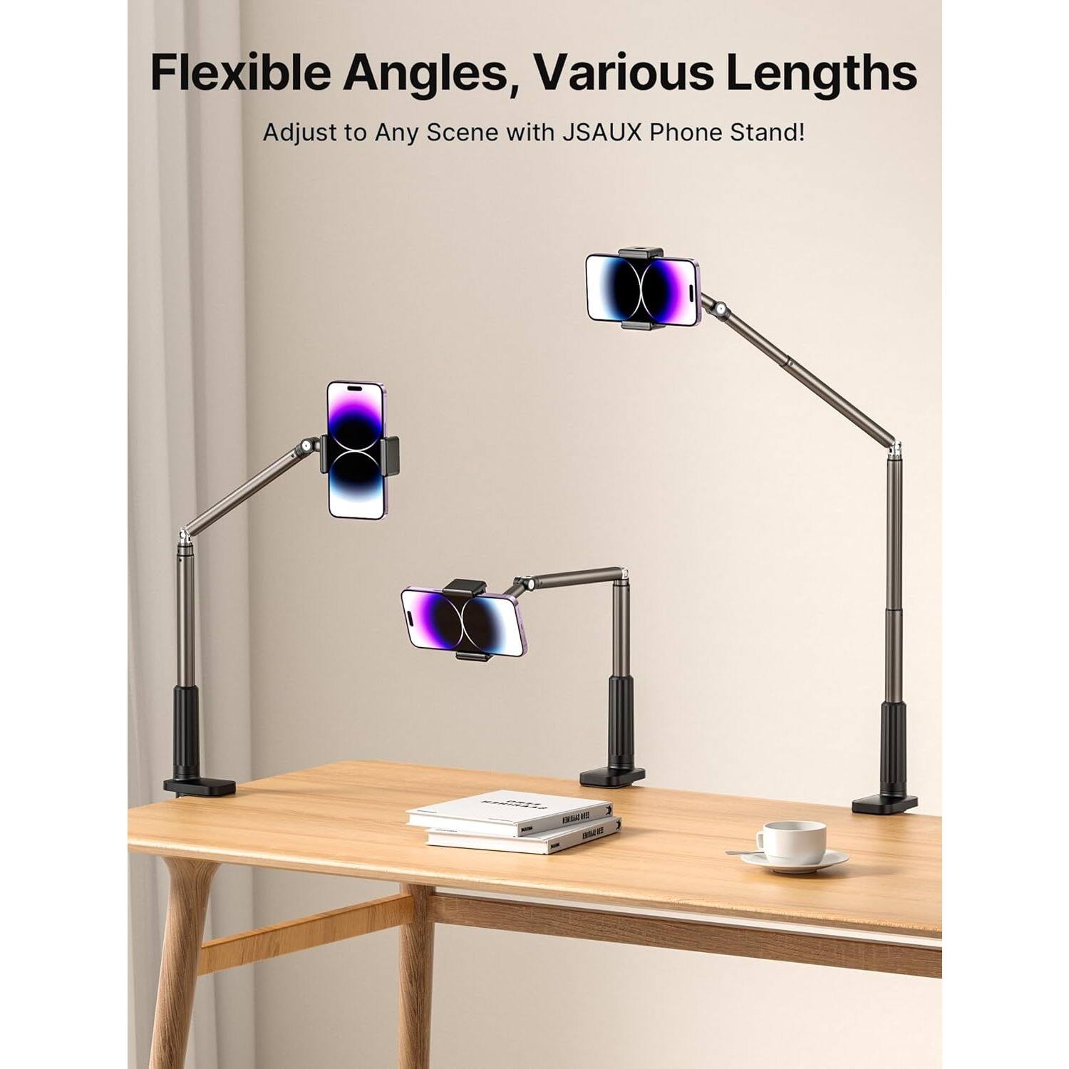 Flexible Angles, Various Lengths  
Adjust to Any Scene with JSAUX Phone Stand!