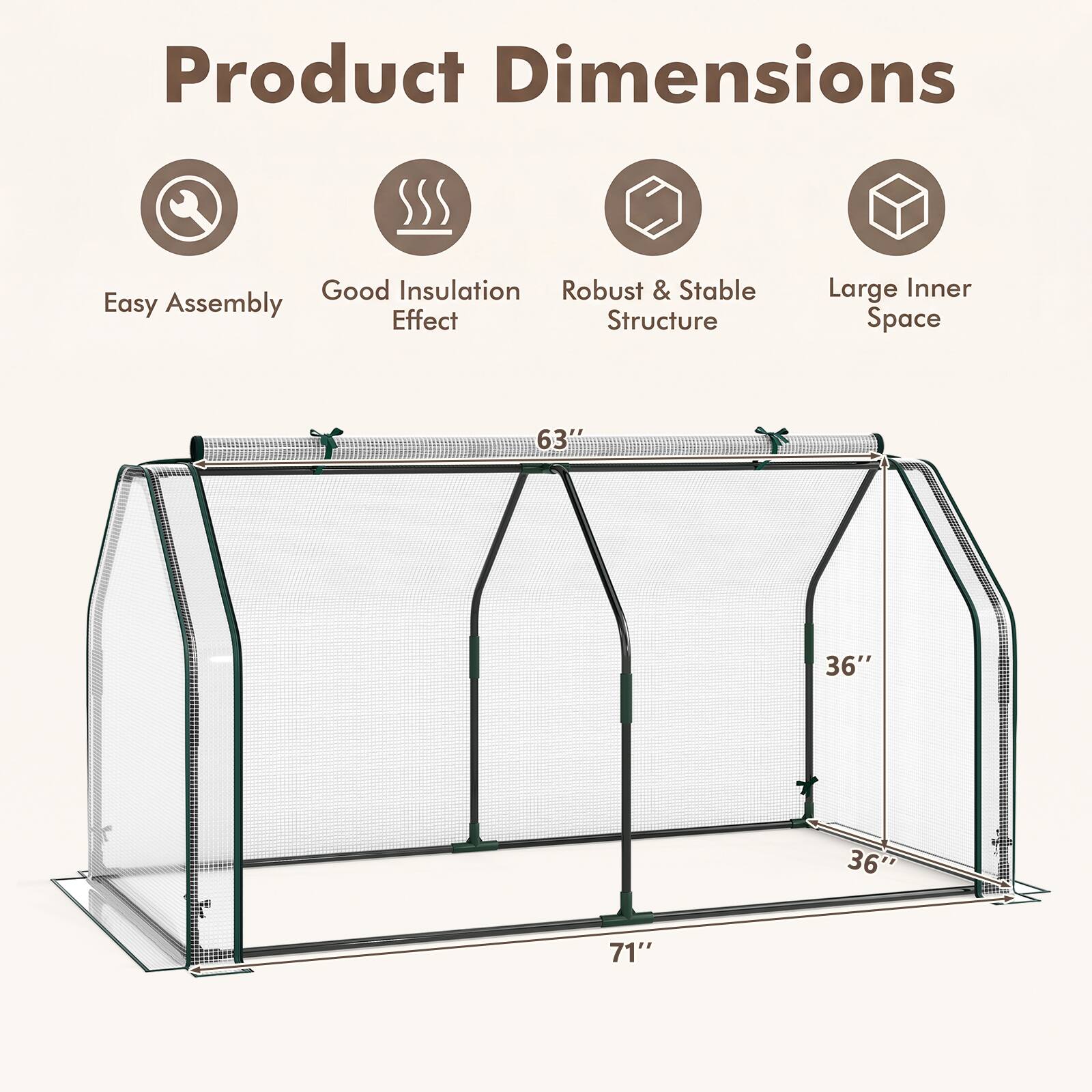 Product Dimensions

- Good Insulation
- Robust & Stable
- Easy Assembly
- Effect Structure
- Large Inner Space

63"  
36"  
36"  
71"