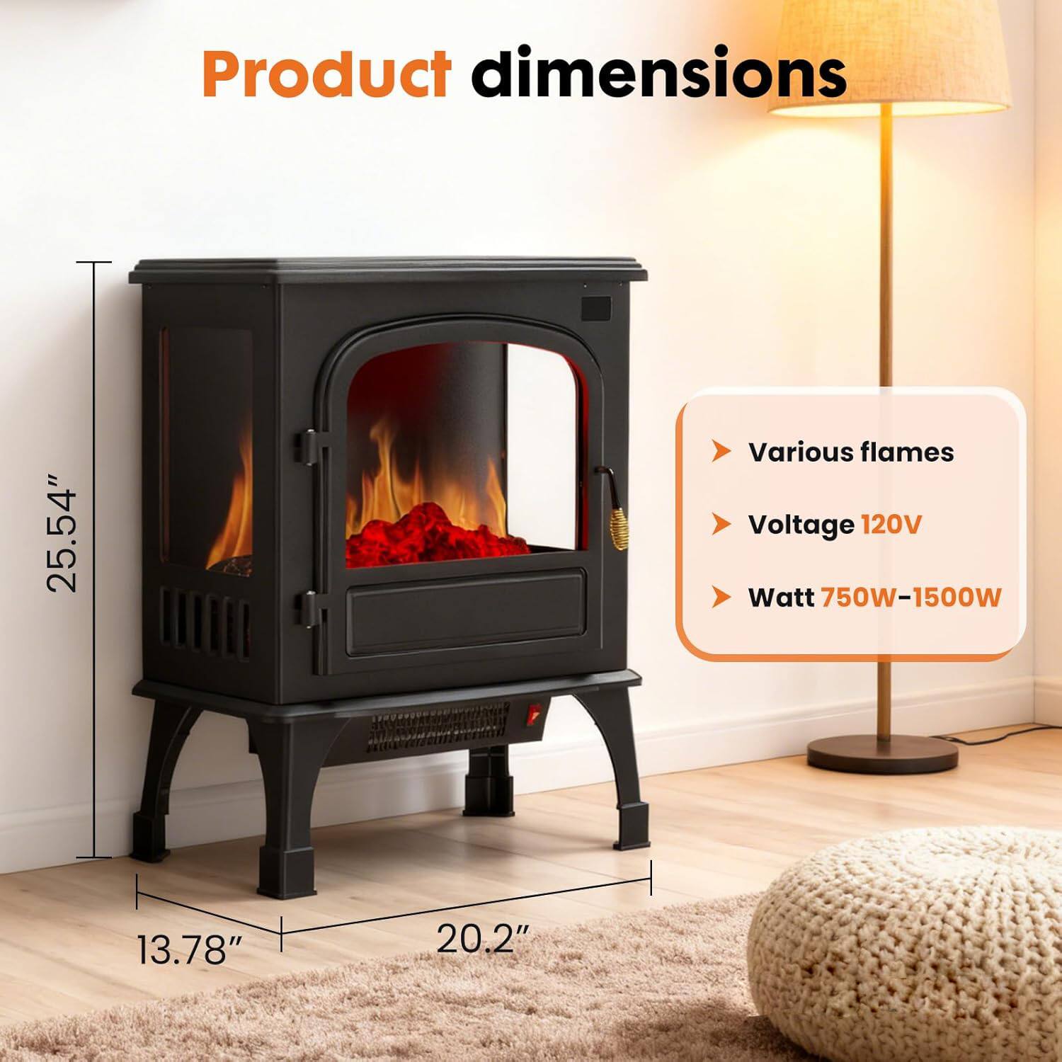 Product dimensions  
25.54" x 13.78" x 20.2"  

Various flames  
Voltage 120V  
Watt 750W-1500W