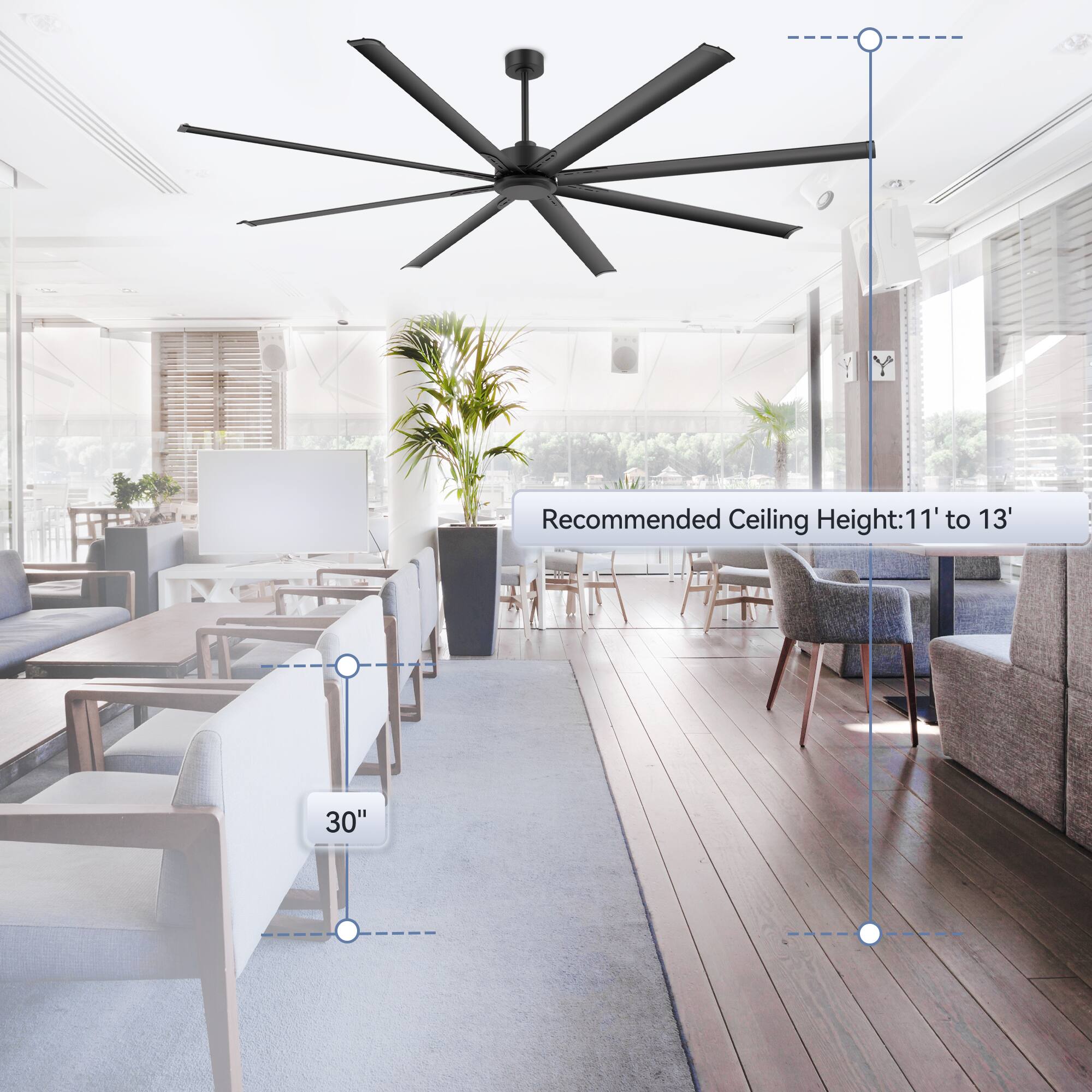 Recommended Ceiling Height: 11' to 13'

30"