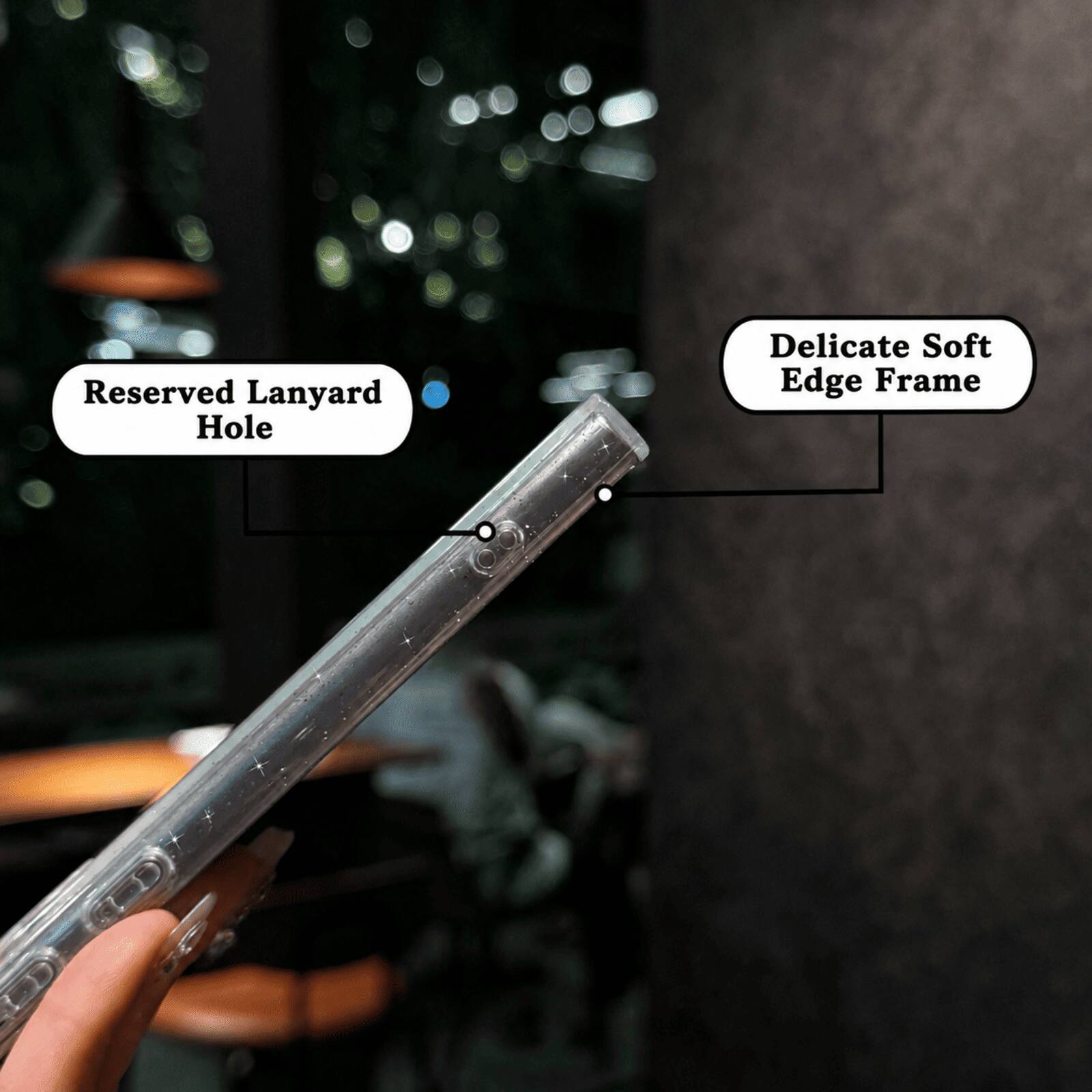 Reserved Lanyard Hole  
Delicate Soft Edge Frame