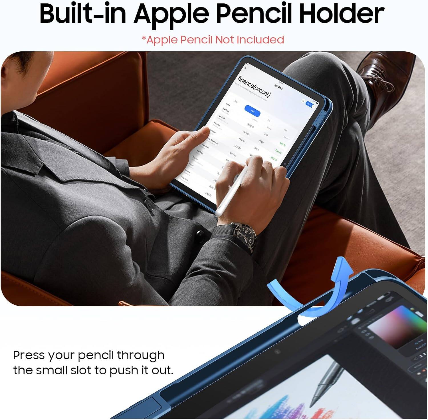 Built-in Apple Pencil Holder  
*Apple Pencil Not Included  

Press your pencil through the small slot to push it out.