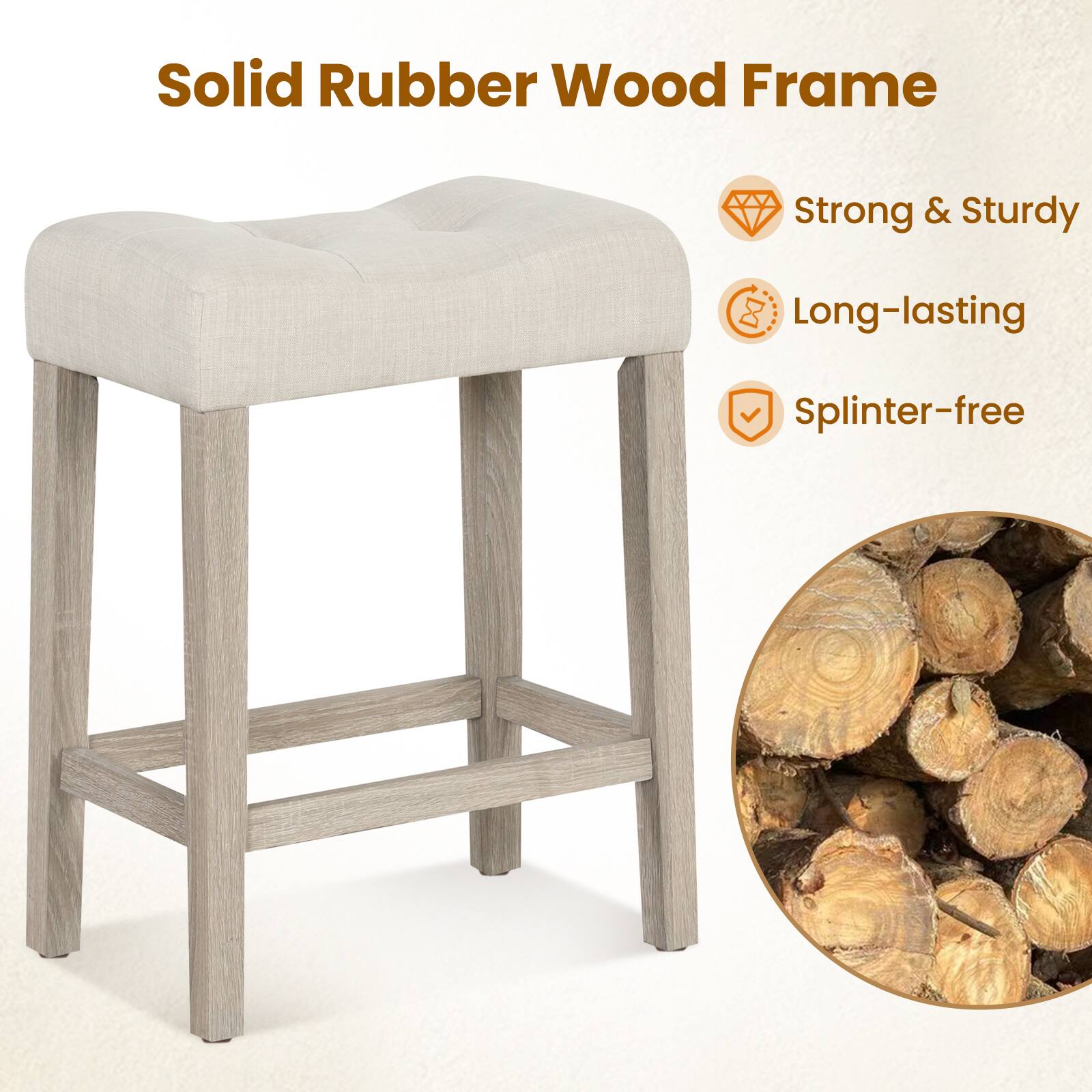 Solid Rubber Wood Frame

- Strong & Sturdy
- Long-lasting
- Splinter-free