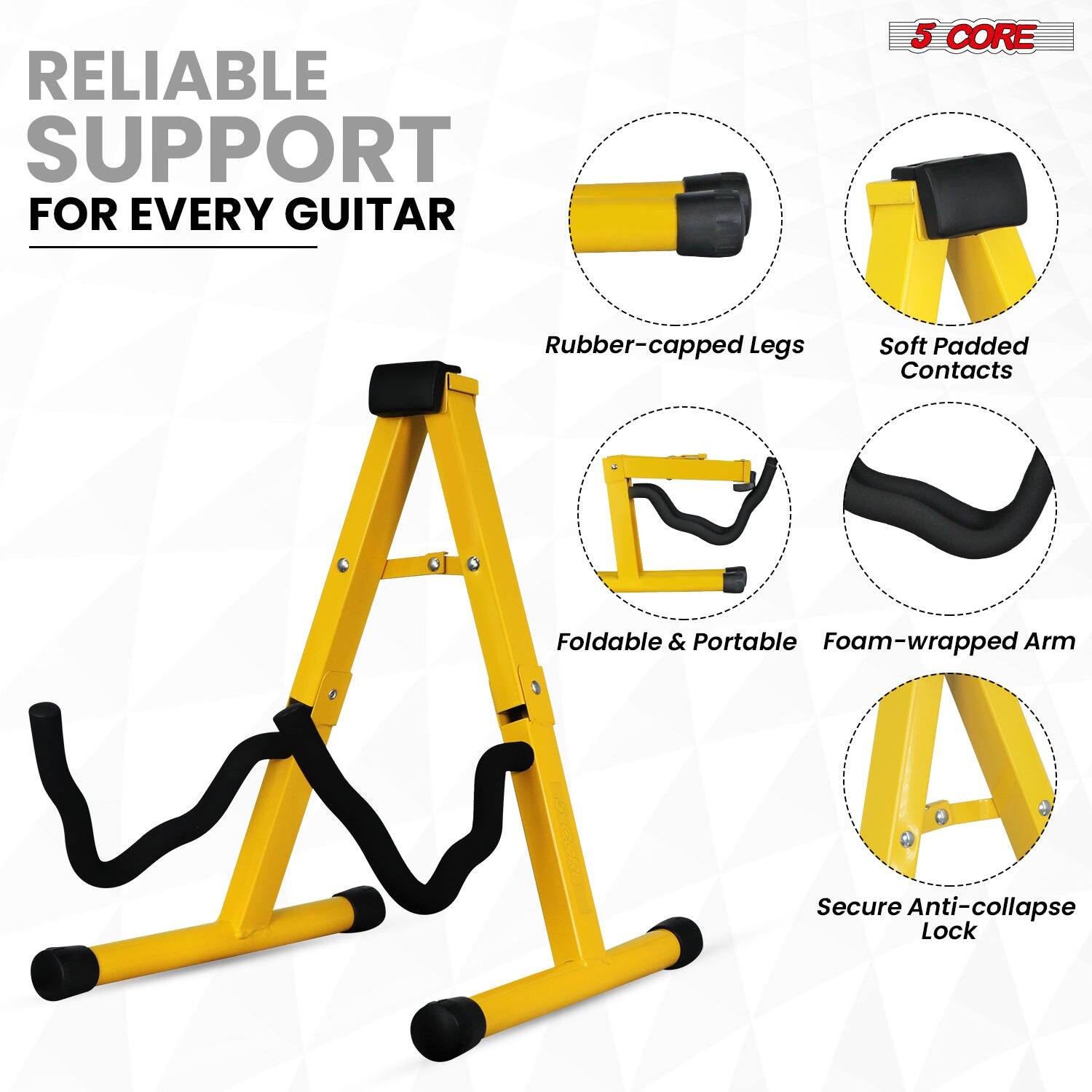 RELIABLE SUPPORT FOR EVERY GUITAR

5 CORE

- Rubber-capped Legs
- Soft Padded Contacts
- Foldable & Portable
- Foam-wrapped Arm
- Secure Anti-collapse Lock