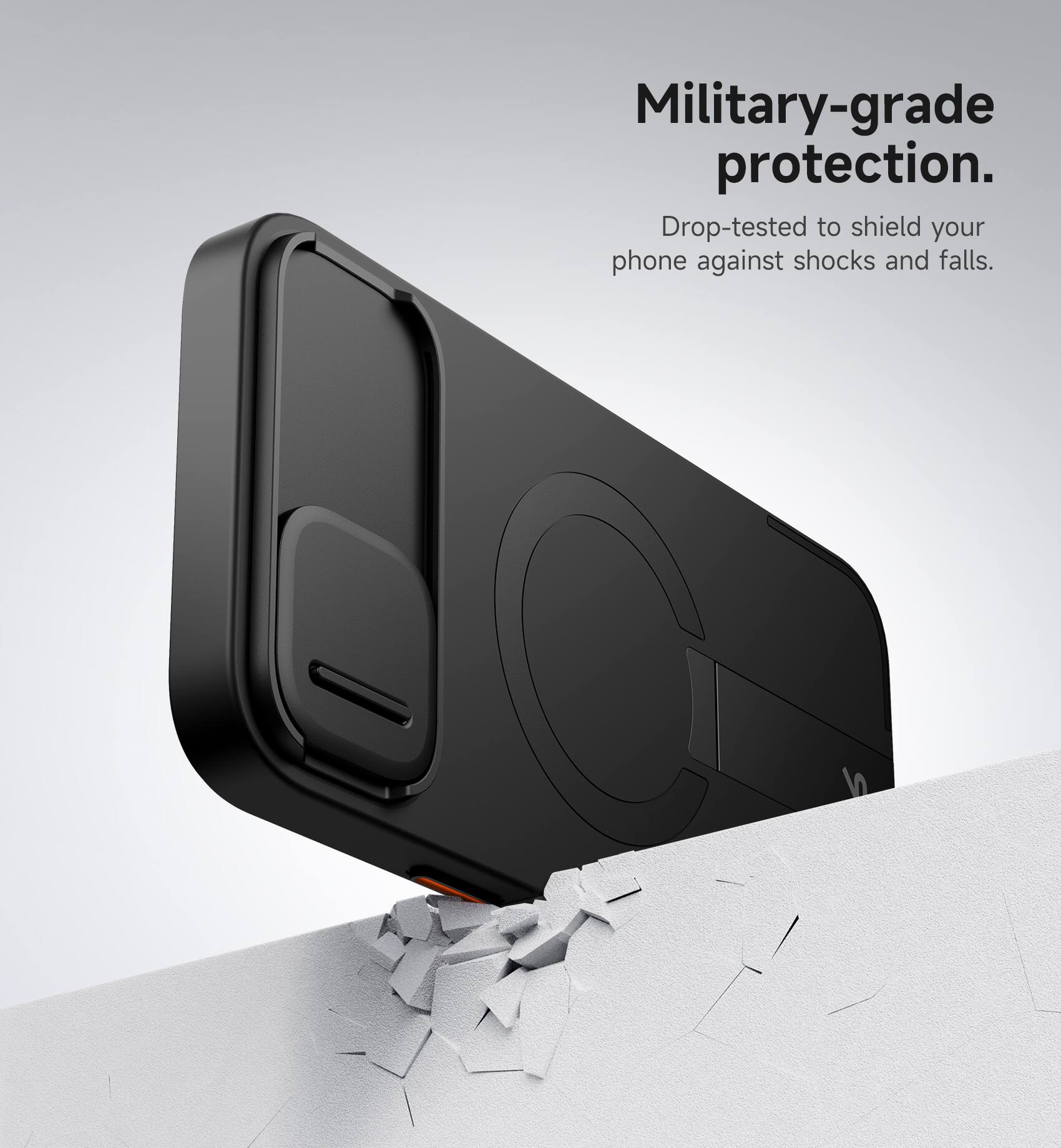 Military-grade protection.  
Drop-tested to shield your phone against shocks and falls.