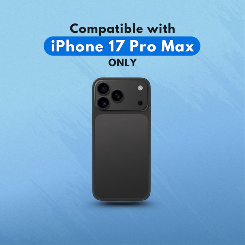 Compatible with
iPhone 17 Pro Max
ONLY