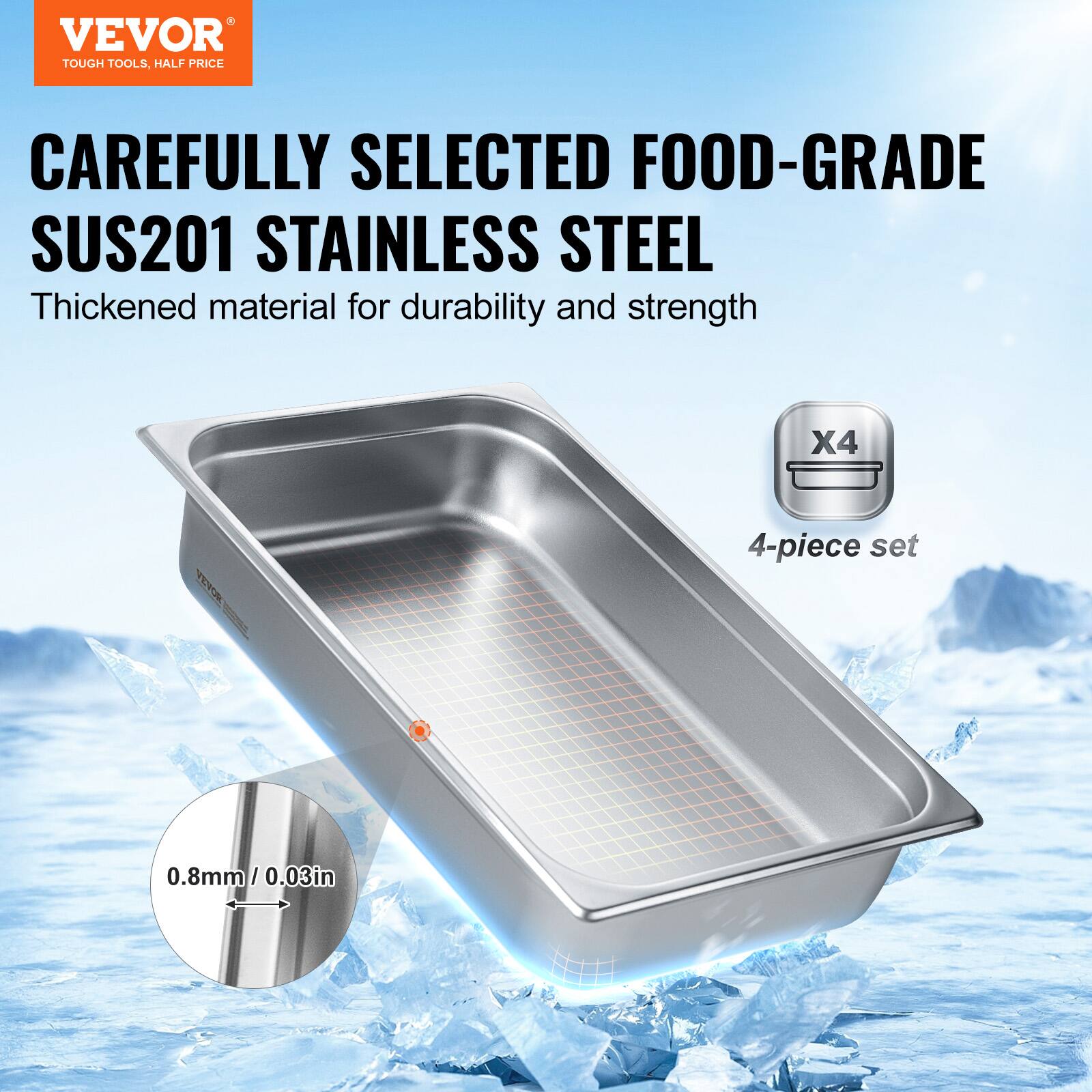 VEVOR  
TOUGH TOOLS, HALF PRICE  

CAREFULLY SELECTED FOOD-GRADE SUS201 STAINLESS STEEL  
Thickened material for durability and strength  

X4  
4-piece set  

0.8mm / 0.03in