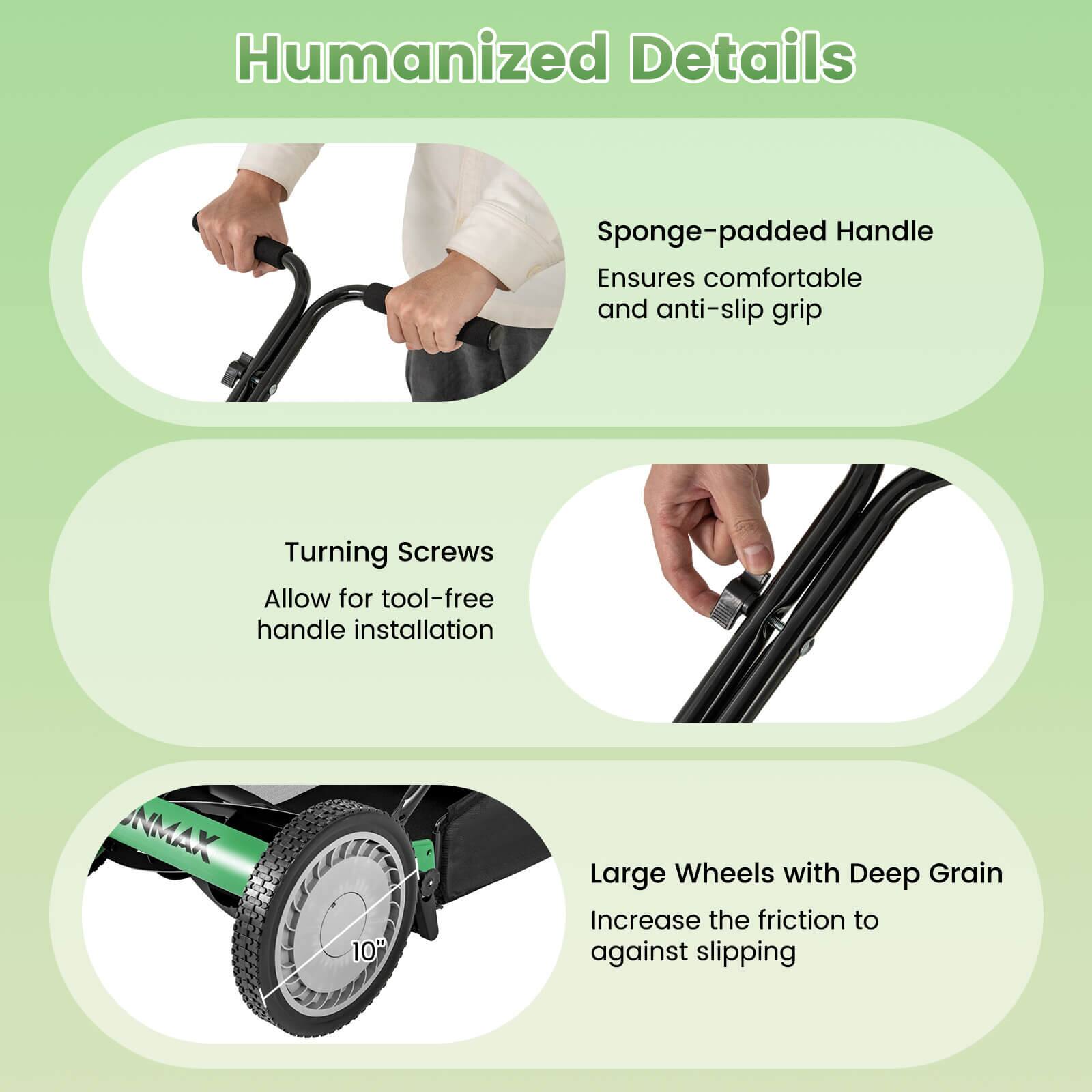 Humanized Details

- Sponge-padded Handle
  Ensures comfortable and anti-slip grip

- Turning Screws
  Allow for tool-free handle installation

- Large Wheels with Deep Grain
  Increase the friction to against slipping