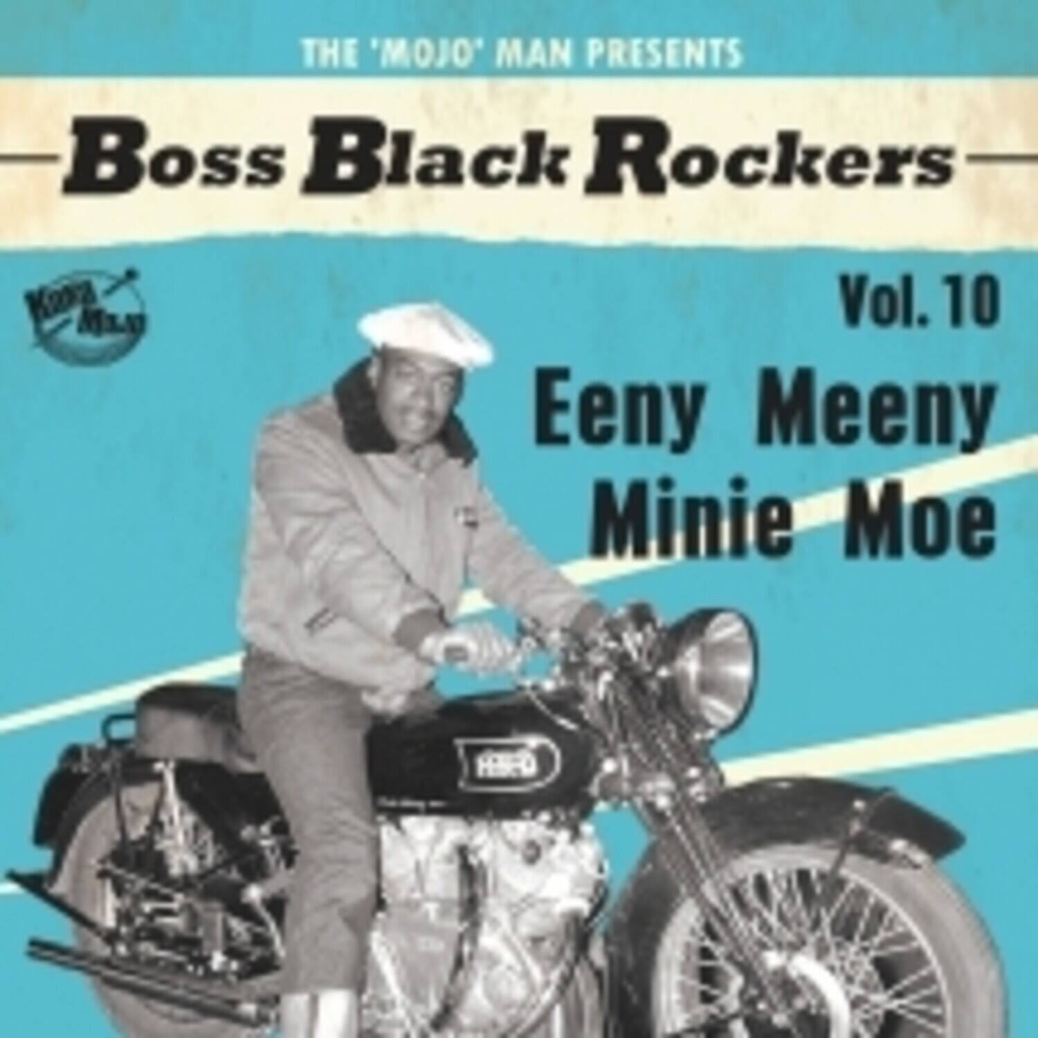 The 'Mojo' Man Presents  
Boss Black Rockers  
Vol. 10  
Eeny Meeny Minie Moe