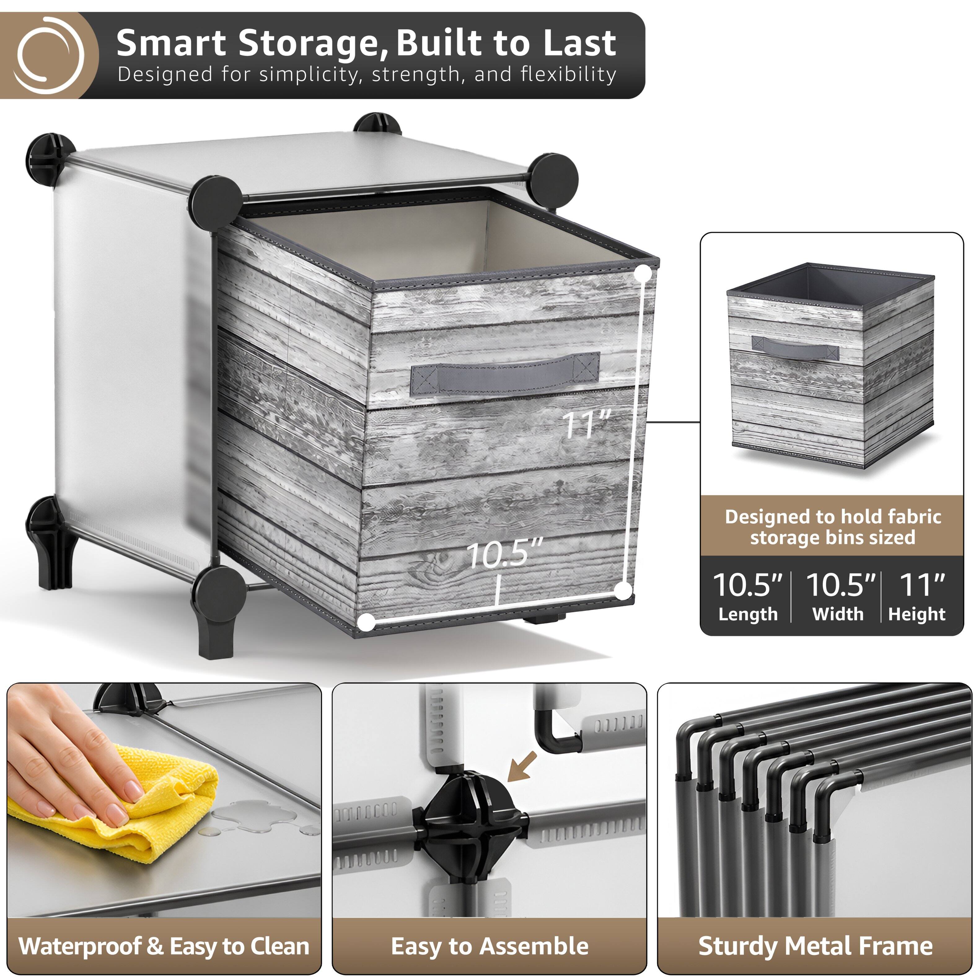 Smart Storage, Built to Last  
Designed for simplicity, strength, and flexibility  

11" 10.5"  
Designed to hold fabric storage bins sized 10.5" 10.5" 11"  
Length Width Height  

Waterproof & Easy to Clean  
Easy to Assemble  
Sturdy Metal Frame