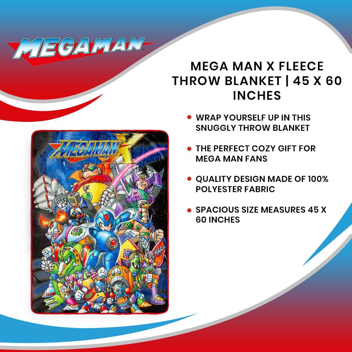 MEGA MAN X FLEECE THROW BLANKET | 45 X 60 INCHES

- WRAP YOURSELF UP IN THIS SNUGGLY THROW BLANKET
- THE PERFECT COZY GIFT FOR MEGA MAN FANS
- QUALITY DESIGN MADE OF 100% POLYESTER FABRIC
- SPACIOUS SIZE MEASURES 45 X 60 INCHES