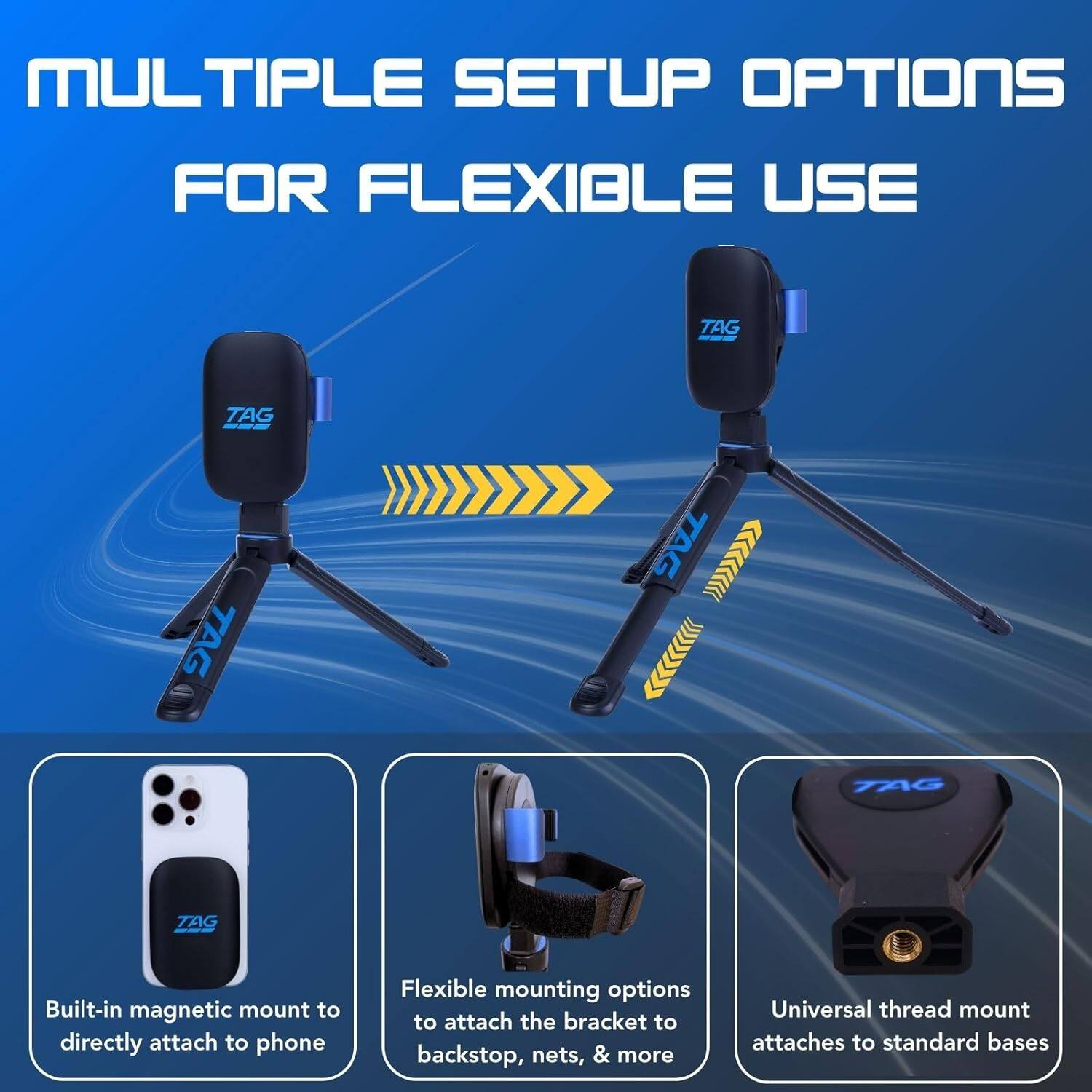 MULTIPLE SETUP OPTIONS  
FOR FLEXIBLE USE

- Built-in magnetic mount to directly attach to phone
- Flexible mounting options to attach the bracket to backstop, nets, & more
- Universal thread mount attaches to standard bases