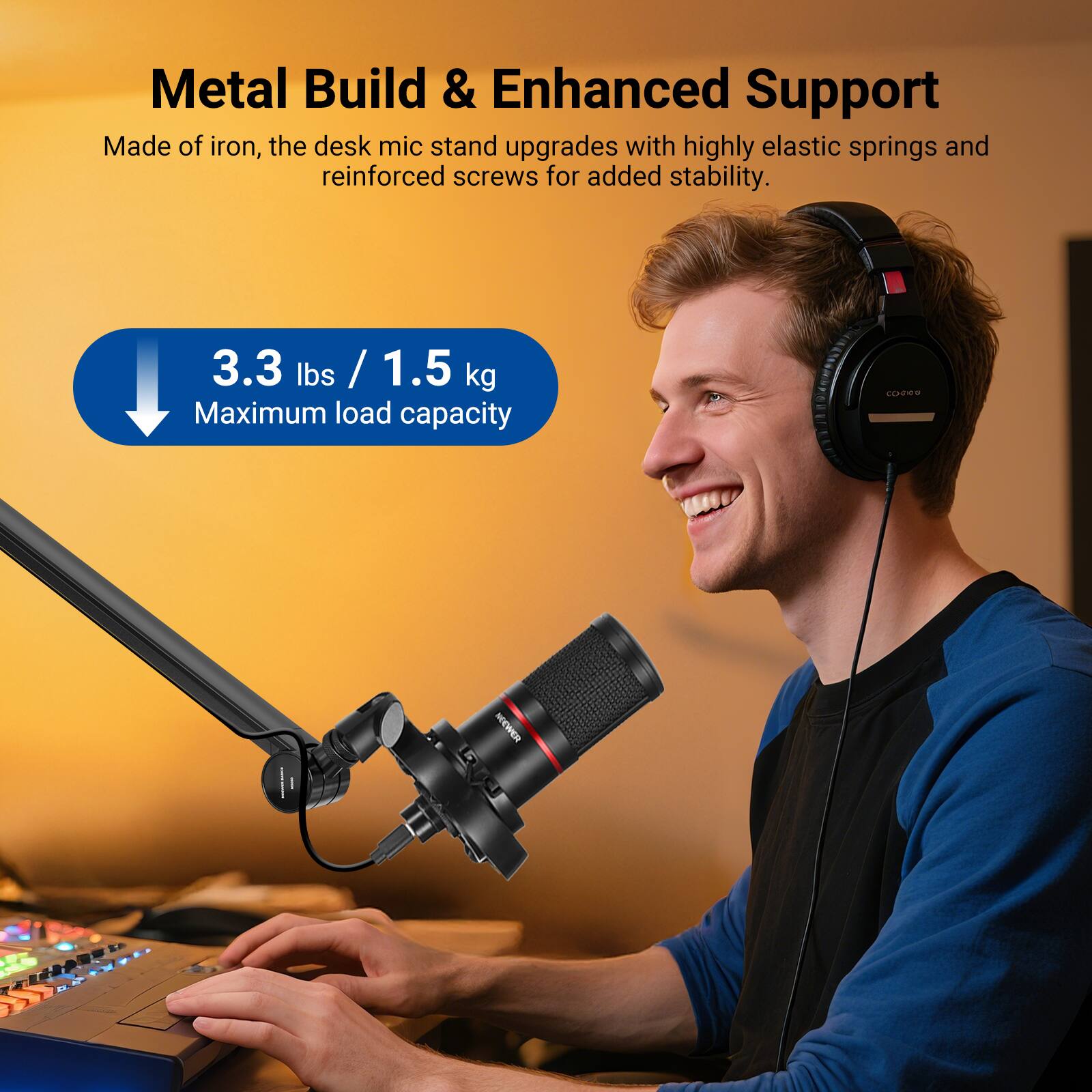 Metal Build & Enhanced Support

Made of iron, the desk mic stand upgrades with highly elastic springs and reinforced screws for added stability.

3.3 lbs / 1.5 kg Maximum load capacity