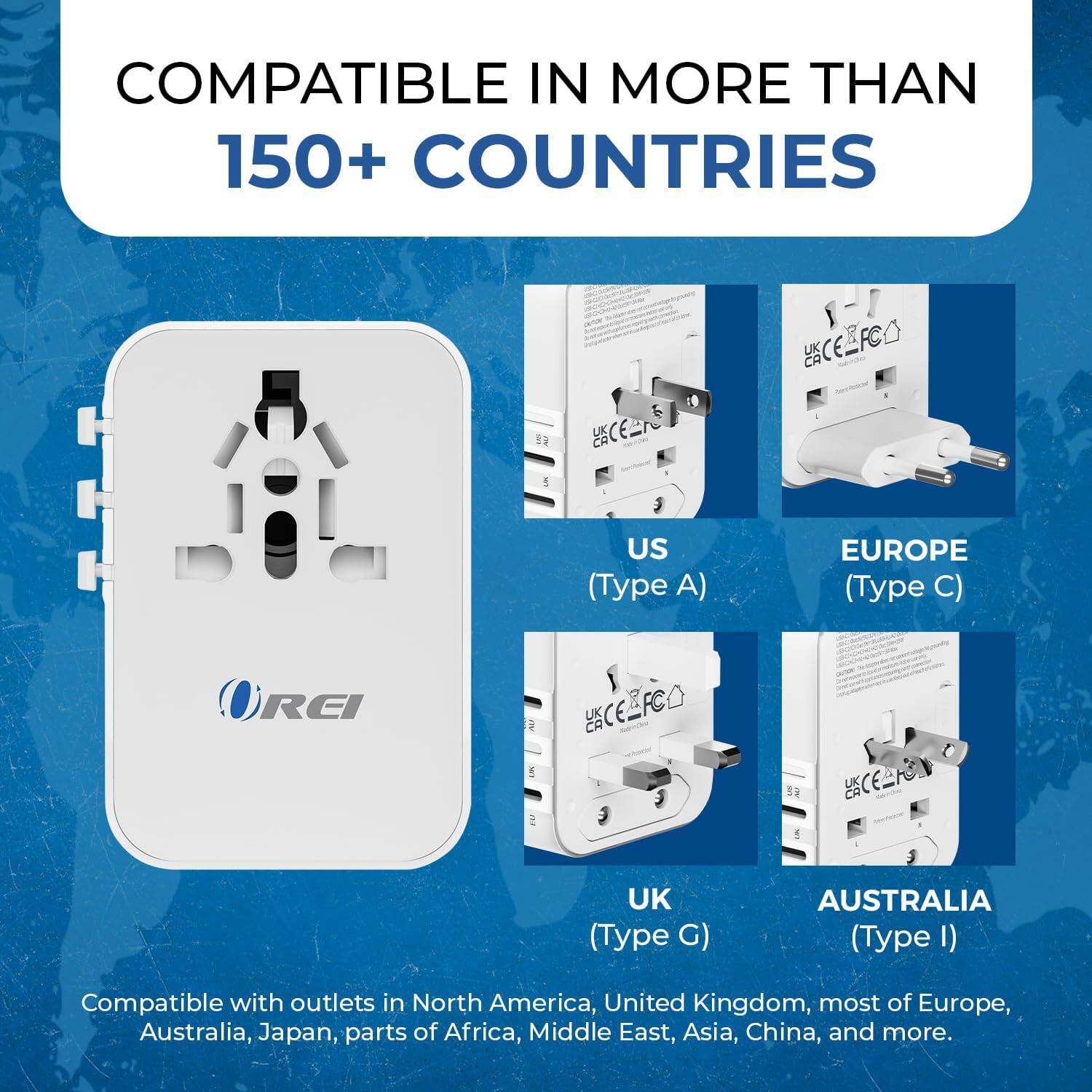 COMPATIBLE IN MORE THAN 150+ COUNTRIES

US (Type A)
EUROPE (Type C)
UK (Type G)
AUSTRALIA (Type I)

Compatible with outlets in North America, United Kingdom, most of Europe, Australia, Japan, parts of Africa, Middle East, Asia, China, and more.