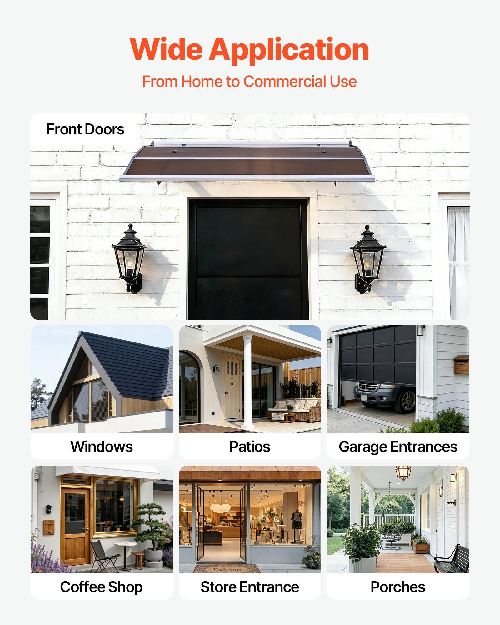 Wide Application  
From Home to Commercial Use  

Front Doors  
Windows  
Patios  
Garage Entrances  
Coffee Shop  
Store Entrance  
Porches