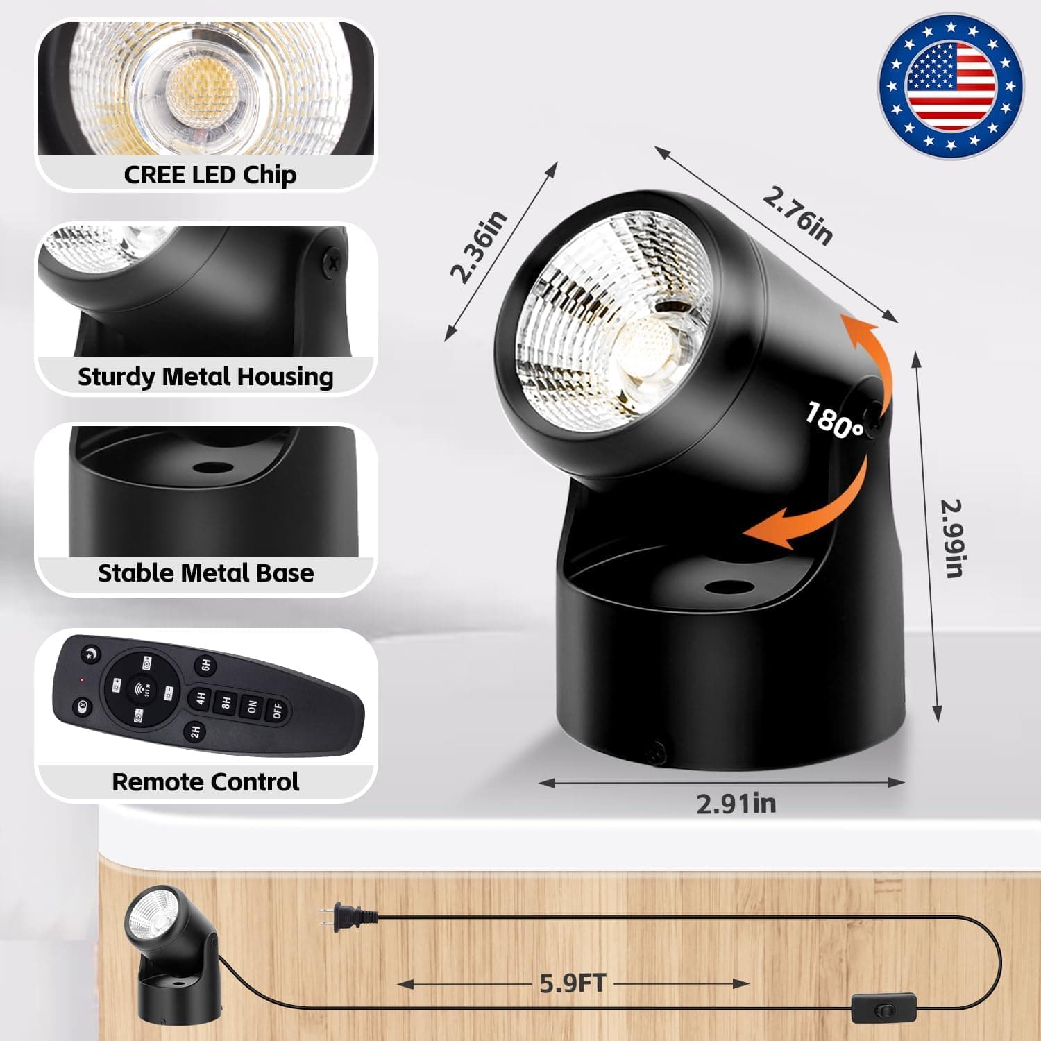 CREE LED Chip  
2.36in  
2.76in  
Sturdy Metal Housing  
Stable Metal Base  
180°  
2.99in  
NB  
254  
BH  
ON OFF  
Remote Control  
2.91in  
5.9FT