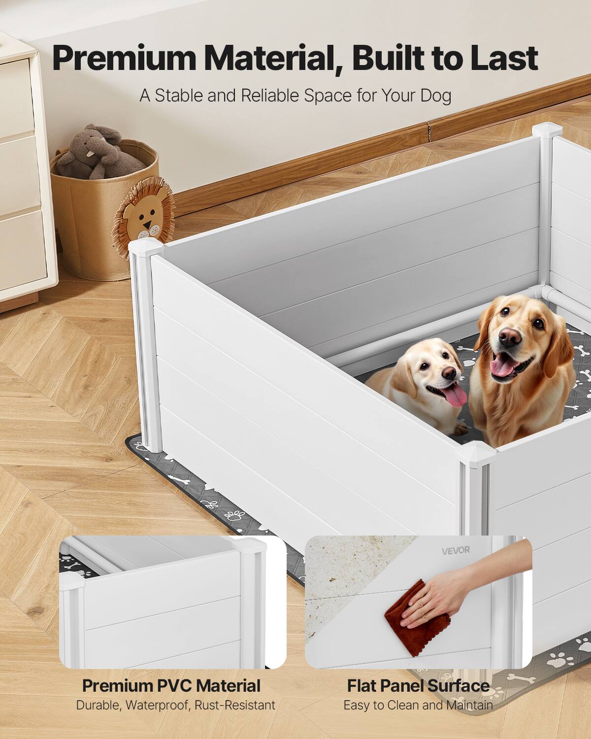 Premium Material, Built to Last  
A Stable and Reliable Space for Your Dog  

Premium PVC Material  
Durable, Waterproof, Rust-Resistant  

Flat Panel Surface  
Easy to Clean and Maintain