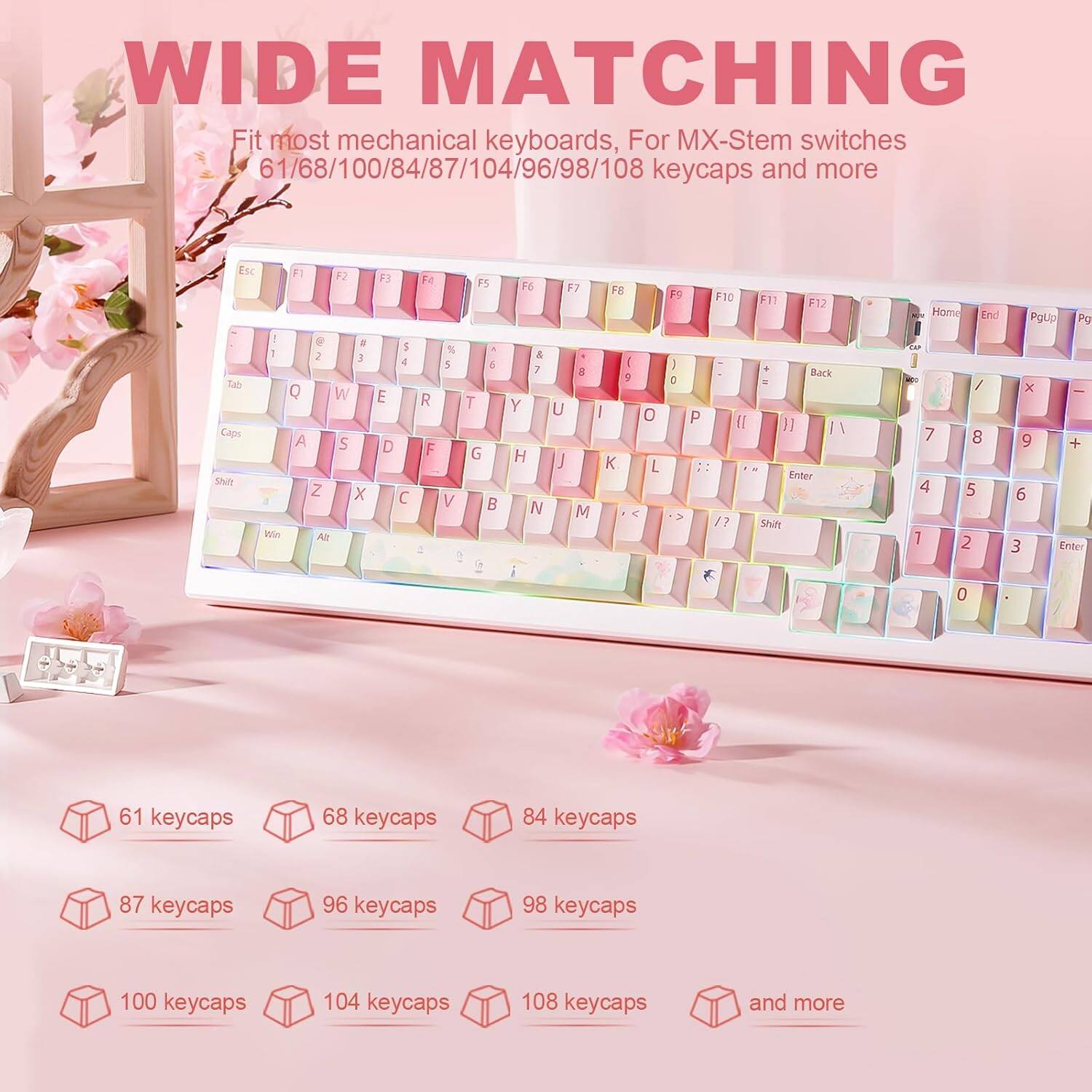 WIDE MATCHING

Fit most mechanical keyboards, For MX-Stem switches 61/68/84/87/96/98/100/104/108 keycaps and more

Esc F1 F2 ! 1 2 3 Q W E R T Y U I O P Tab A S D F G H J K L Z X C V B N M Shift % 4 5 6 7 8 9 0 F3 F4 F5 F6 F7 F8 F9 F10 F11 F12 Backspace Enter Shift Home End PgUp PgDn

61 keycaps 68 keycaps 84 keycaps 87 keycaps 96 keycaps 98 keycaps 100 keycaps 104 keycaps 108 keycaps and more