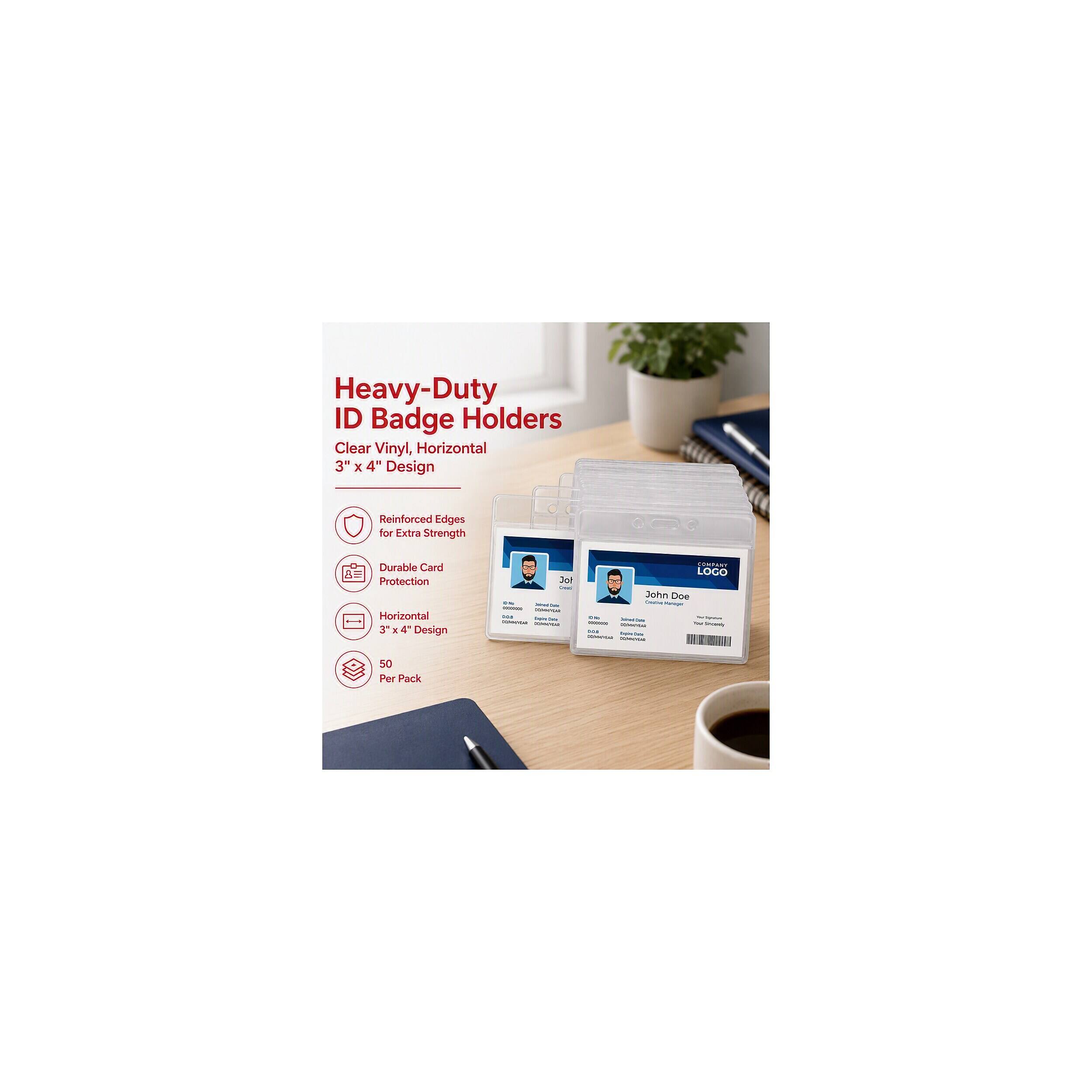 Heavy-Duty ID Badge Holders Clear Vinyl, Horizontal 3" x 4" Design  
Reinforced Edges for Extra Strength  
Durable Card Protection  
Horizontal 3" x 4" Design  
50 Per Pack  

Jot - 2018 TOPRETTIA 00m/4:40  
COMPANY LOGO John Doe - SebTigrative - The Shimely ...