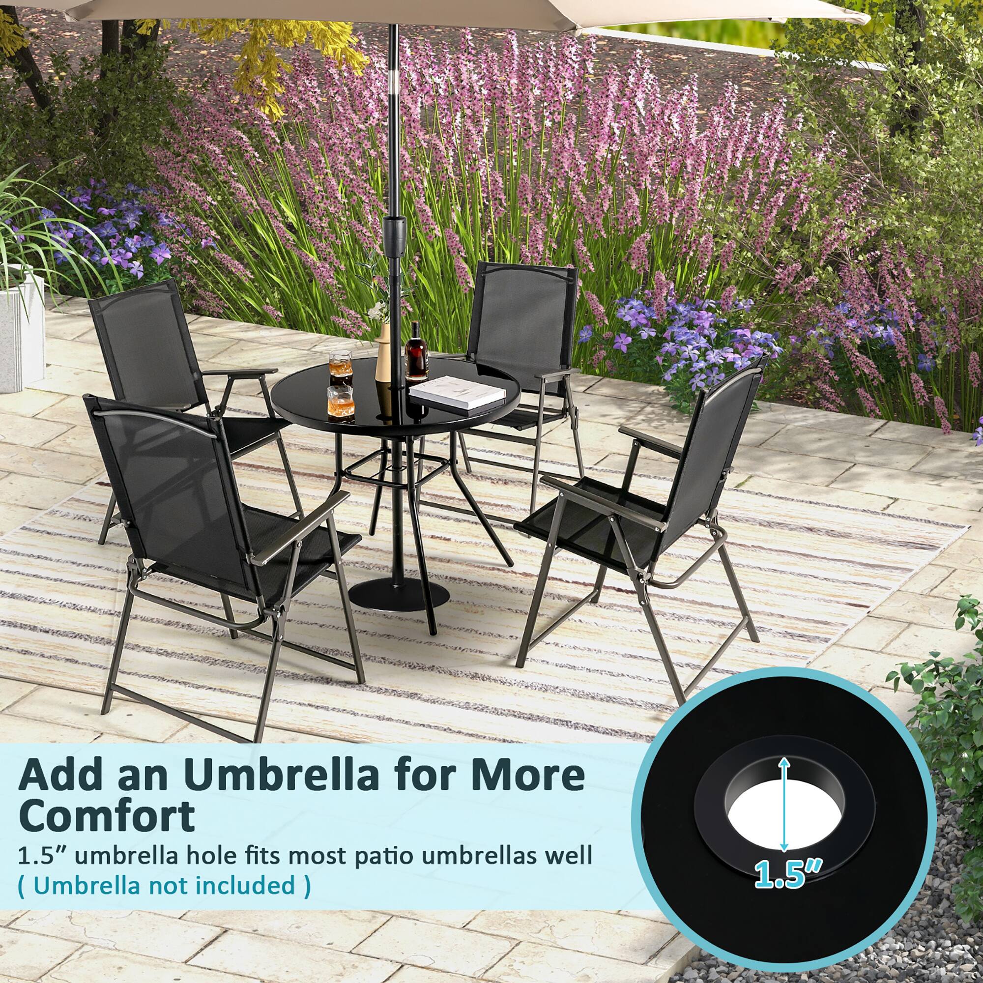Add an Umbrella for More Comfort  
1.5" umbrella hole fits most patio umbrellas well (Umbrella not included)